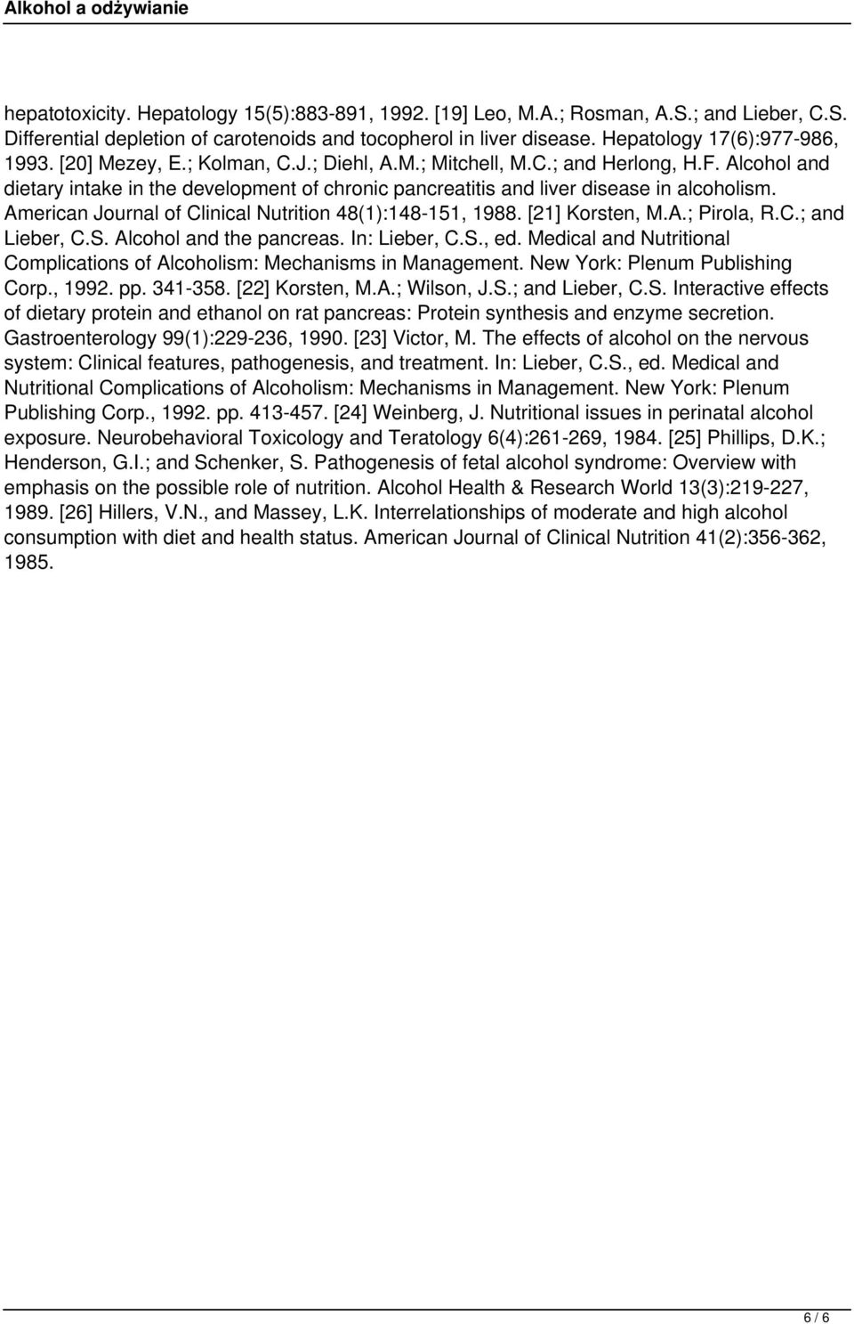 American Journal of Clinical Nutrition 48(1):148-151, 1988. [21] Korsten, M.A.; Pirola, R.C.; and Lieber, C.S. Alcohol and the pancreas. In: Lieber, C.S., ed.