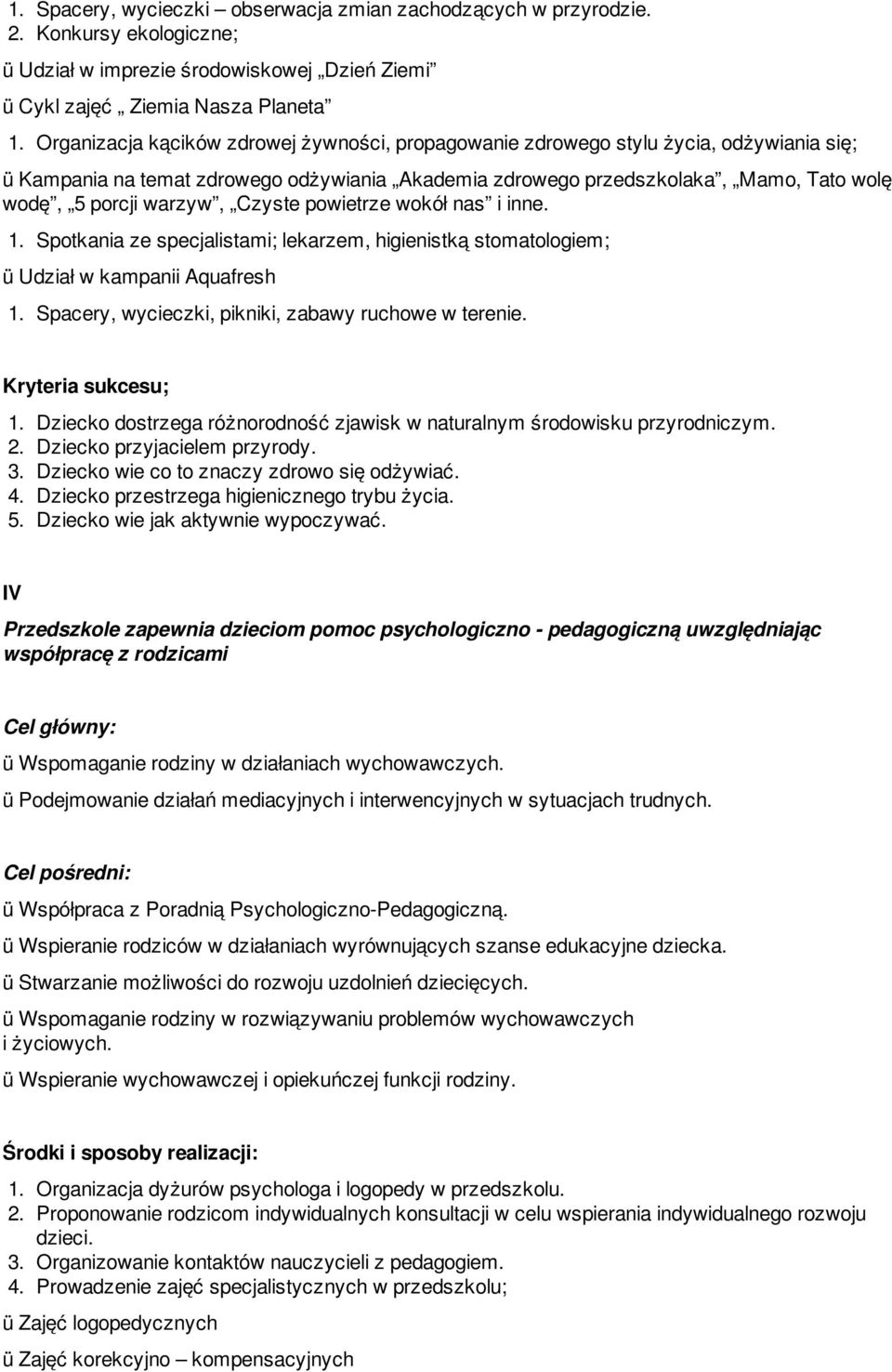 warzyw, Czyste powietrze wokół nas i inne. 1. Spotkania ze specjalistami; lekarzem, higienistką stomatologiem; ü Udział w kampanii Aquafresh 1. Spacery, wycieczki, pikniki, zabawy ruchowe w terenie.