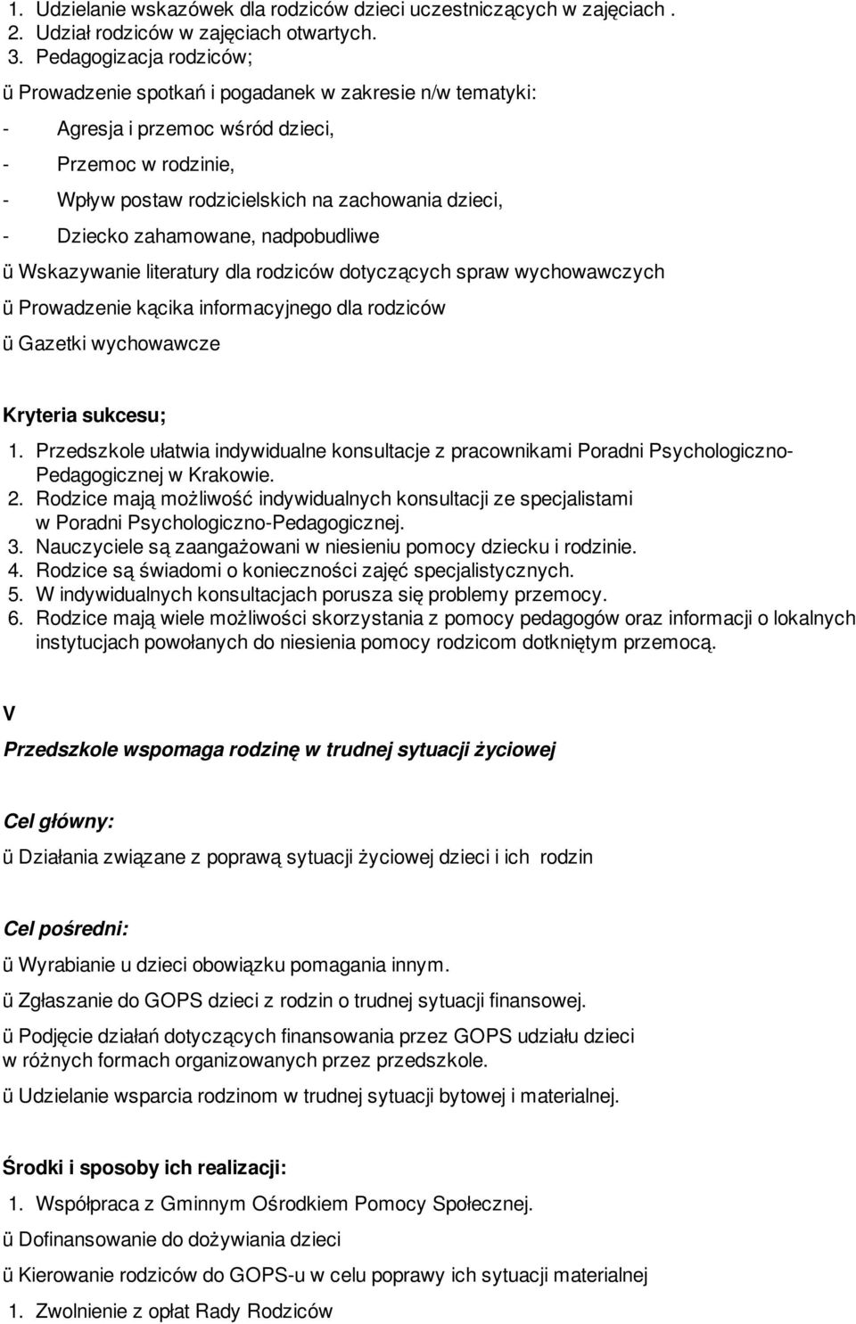 Dziecko zahamowane, nadpobudliwe ü Wskazywanie literatury dla rodziców dotyczących spraw wychowawczych ü Prowadzenie kącika informacyjnego dla rodziców ü Gazetki wychowawcze 1.