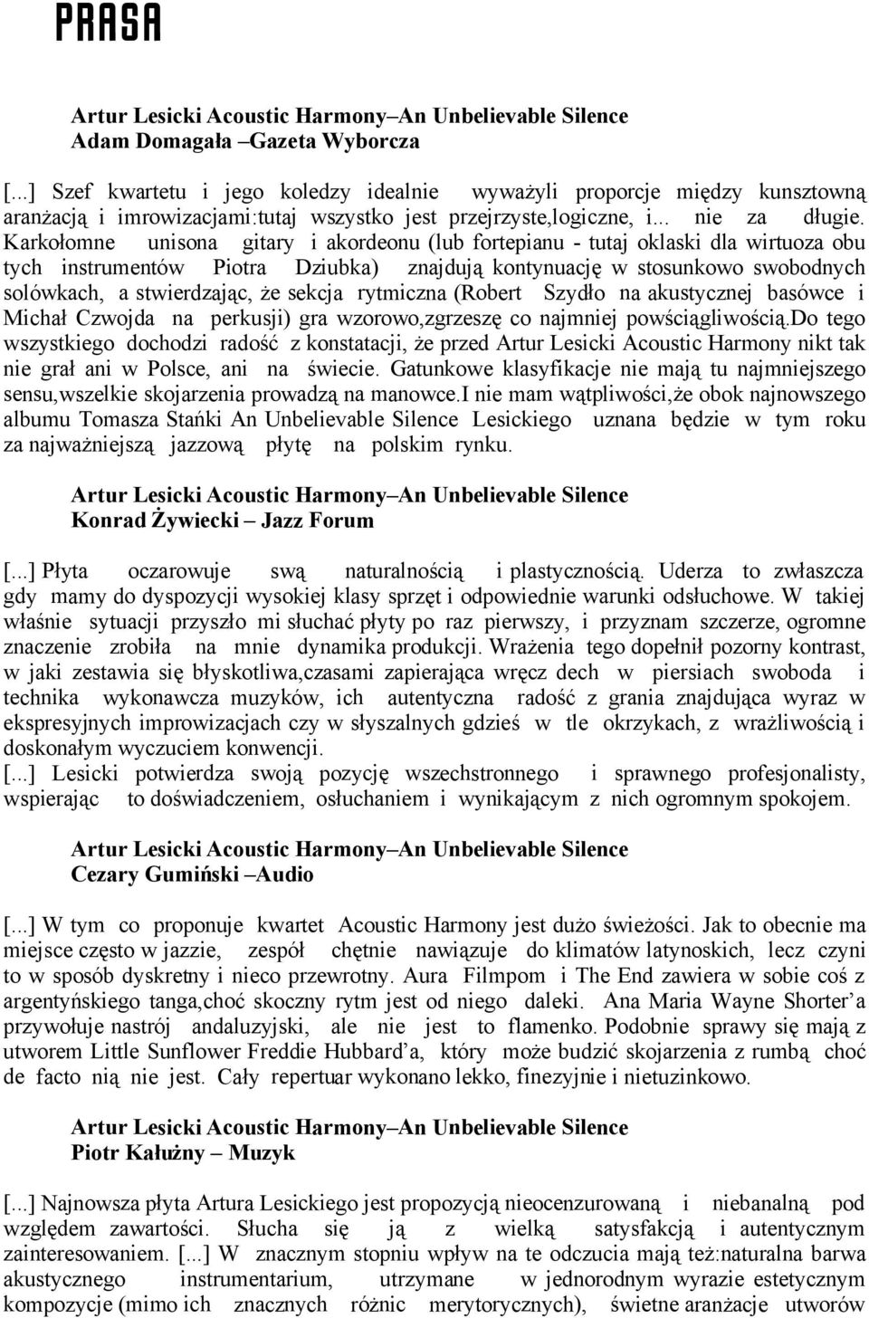 Karkołomne unisona gitary i akordeonu (lub fortepianu - tutaj oklaski dla wirtuoza obu tych instrumentów Piotra Dziubka) znajdują kontynuację w stosunkowo swobodnych solówkach, a stwierdzając, że