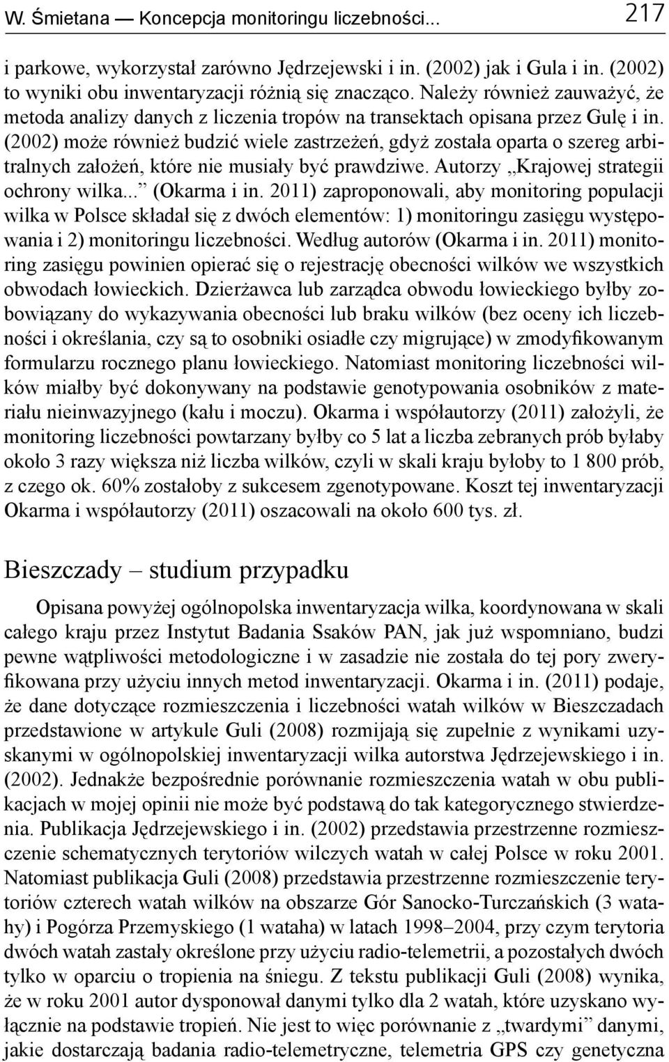 (2002) może również budzić wiele zastrzeżeń, gdyż została oparta o szereg arbitralnych założeń, które nie musiały być prawdziwe. Autorzy Krajowej strategii ochrony wilka... (Okarma i in.