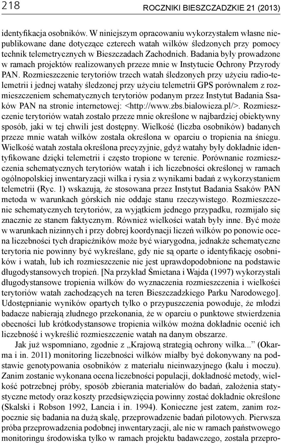 Badania były prowadzone w ramach projektów realizowanych przeze mnie w Instytucie Ochrony Przyrody PAN.