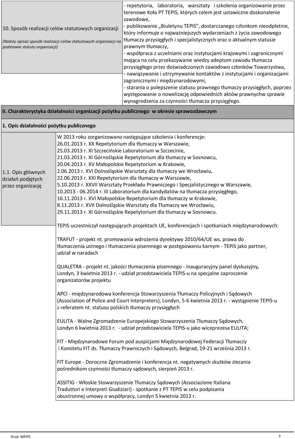 wydarzeniach z życia zawodowego tłumaczy przysięgłych i specjalistycznych oraz o aktualnym statusie prawnym tłumaczy, - współpraca z uczelniami oraz instytucjami krajowymi i zagranicznymi mająca na