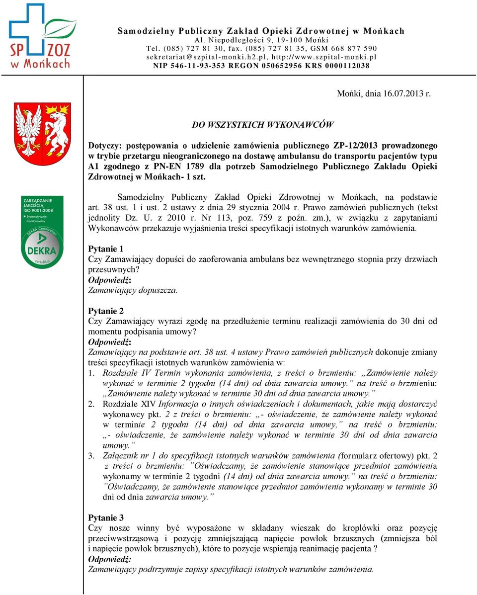 DO WSZYSTKICH WYKONAWCÓW Dotyczy: postępowania o udzielenie zamówienia publicznego ZP-12/2013 prowadzonego w trybie przetargu nieograniczonego na dostawę ambulansu do transportu pacjentów typu A1