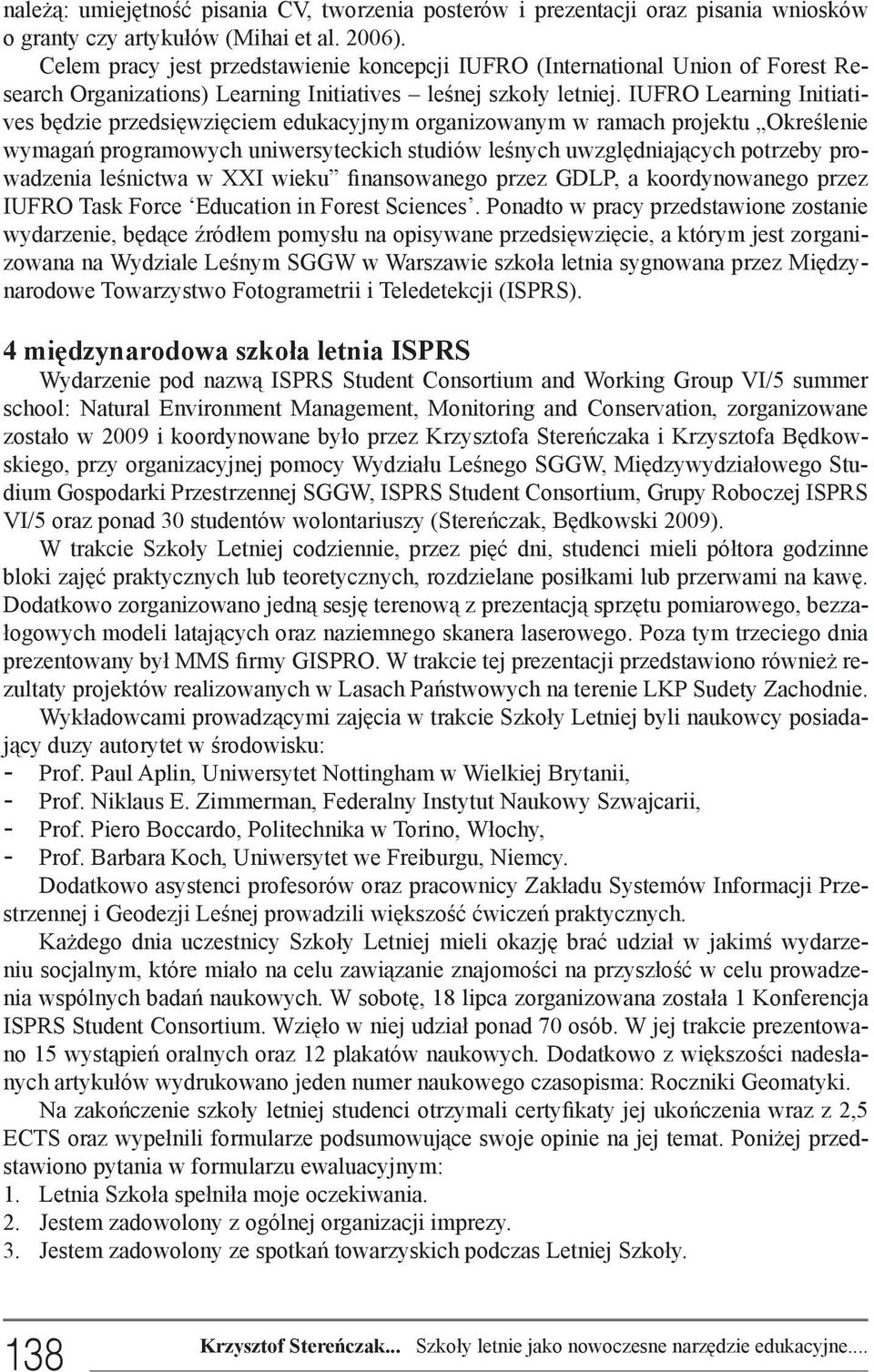 IUFRO Learning Initiatives będzie przedsięwzięciem edukacyjnym organizowanym w ramach projektu Określenie wymagań programowych uniwersyteckich studiów leśnych uwzględniających potrzeby prowadzenia