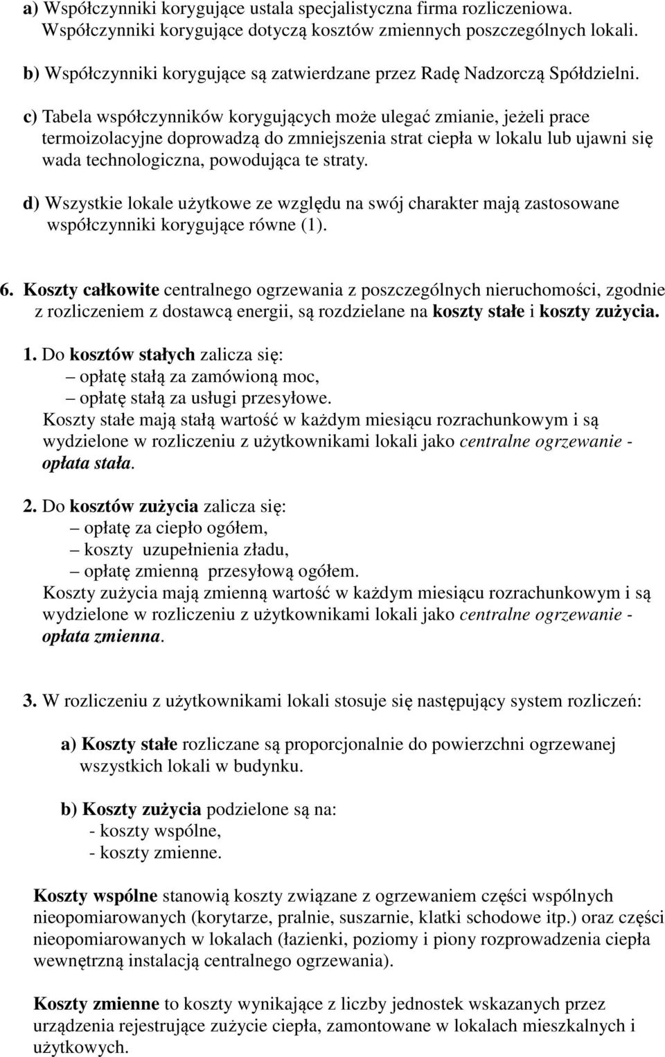 c) Tabela współczynników korygujących może ulegać zmianie, jeżeli prace termoizolacyjne doprowadzą do zmniejszenia strat ciepła w lokalu lub ujawni się wada technologiczna, powodująca te straty.