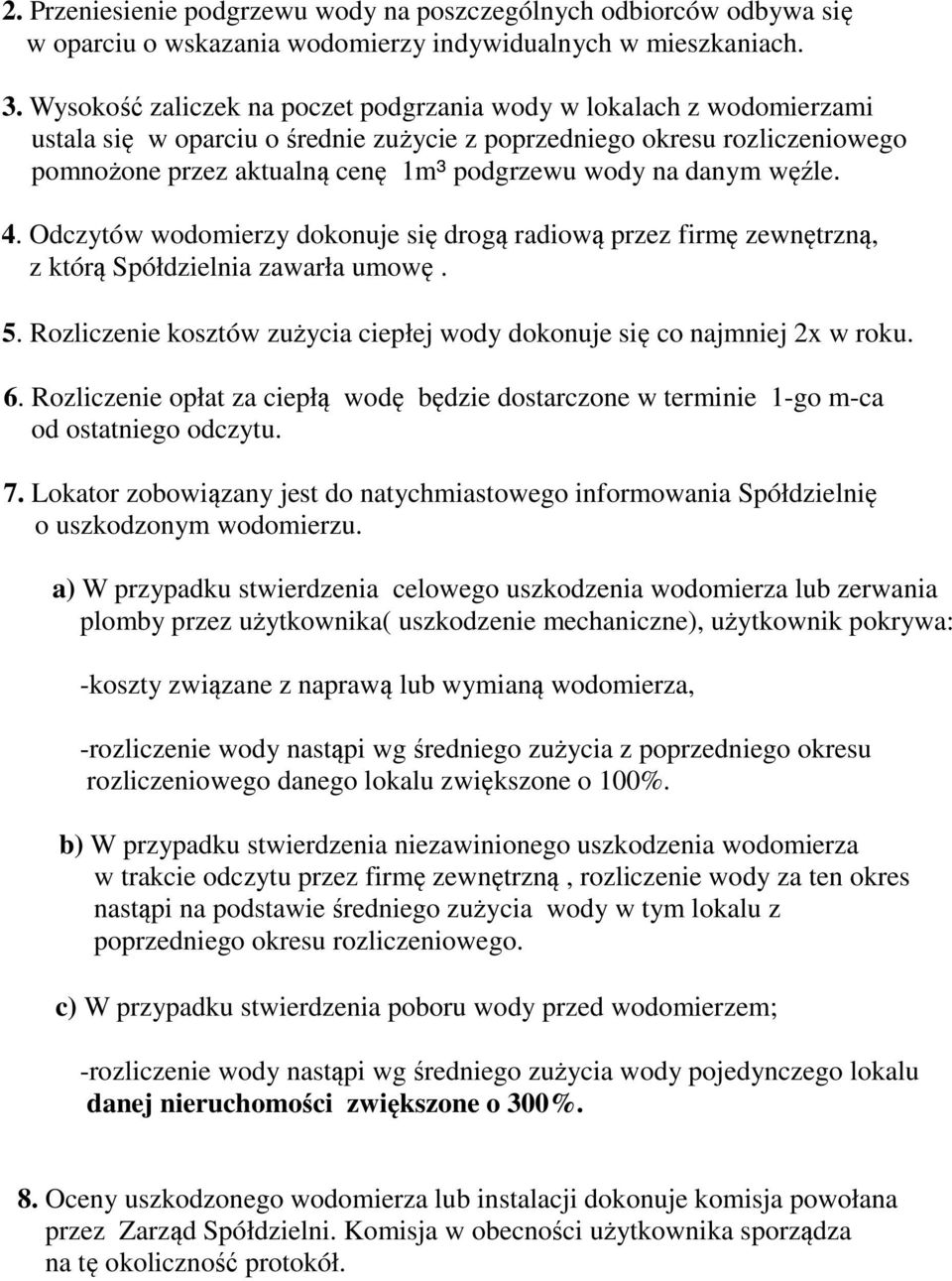 danym węźle. 4. Odczytów wodomierzy dokonuje się drogą radiową przez firmę zewnętrzną, z którą Spółdzielnia zawarła umowę. 5.