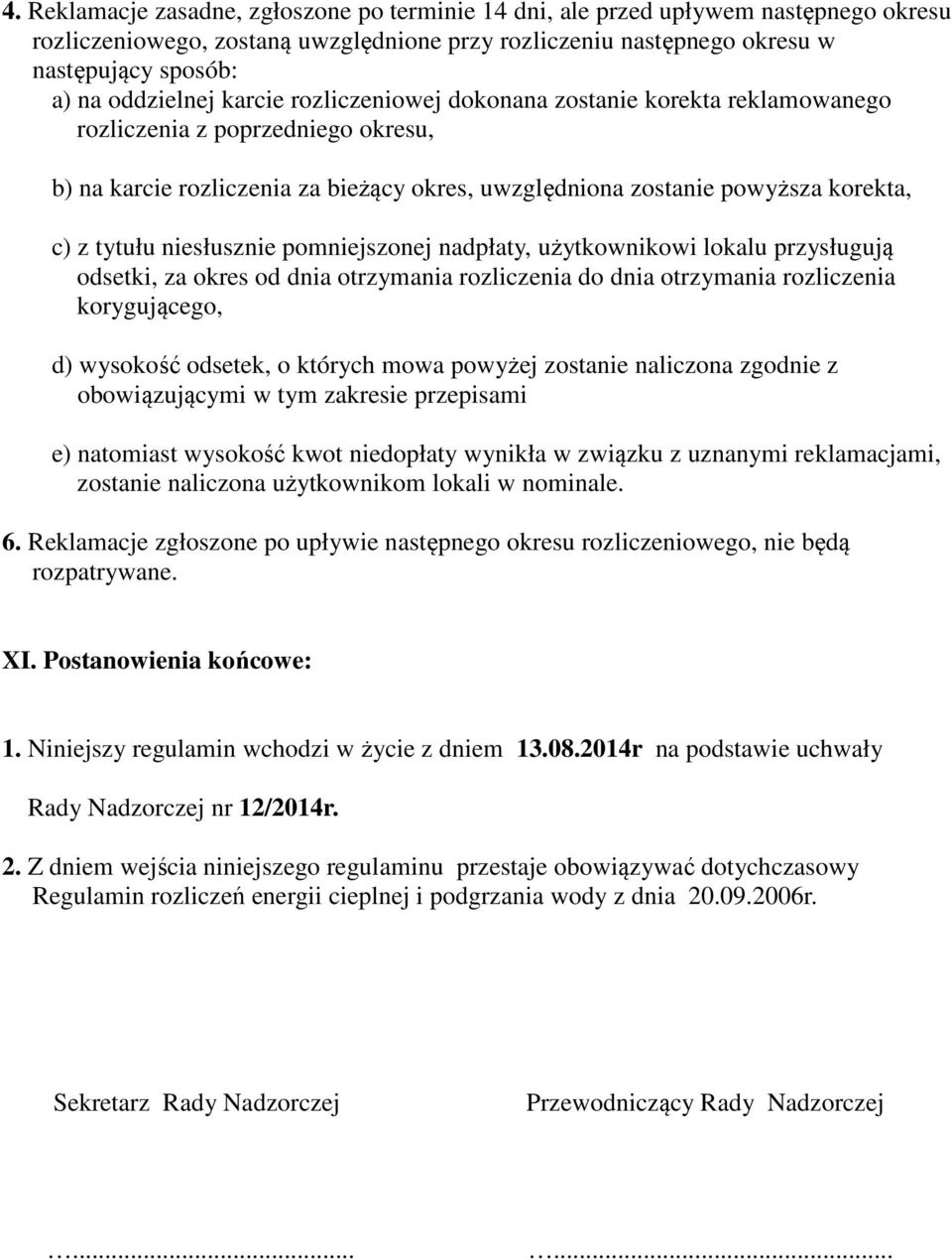 tytułu niesłusznie pomniejszonej nadpłaty, użytkownikowi lokalu przysługują odsetki, za okres od dnia otrzymania rozliczenia do dnia otrzymania rozliczenia korygującego, d) wysokość odsetek, o