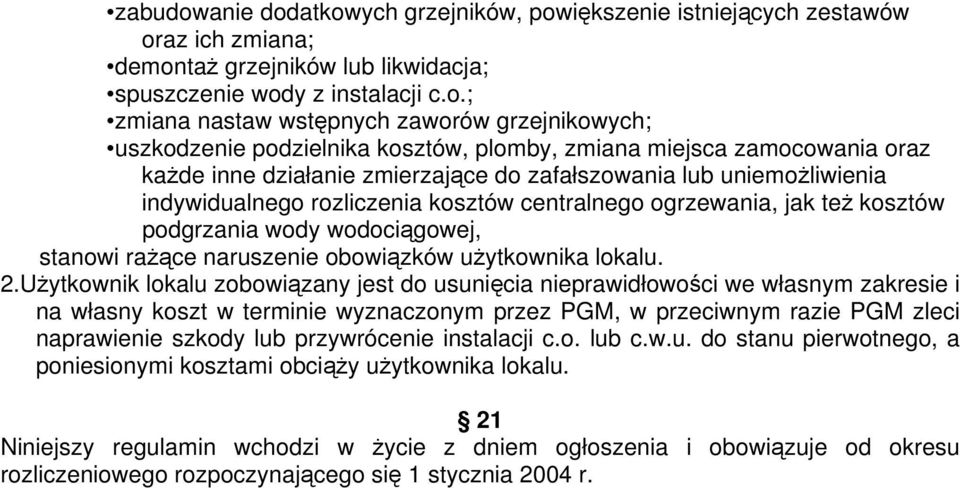 atkowych grzejników, powiększenie istniejących zestawów oraz ich zmiana; demontaż grzejników lub likwidacja; spuszczenie wody z instalacji c.o.; zmiana nastaw wstępnych zaworów grzejnikowych;