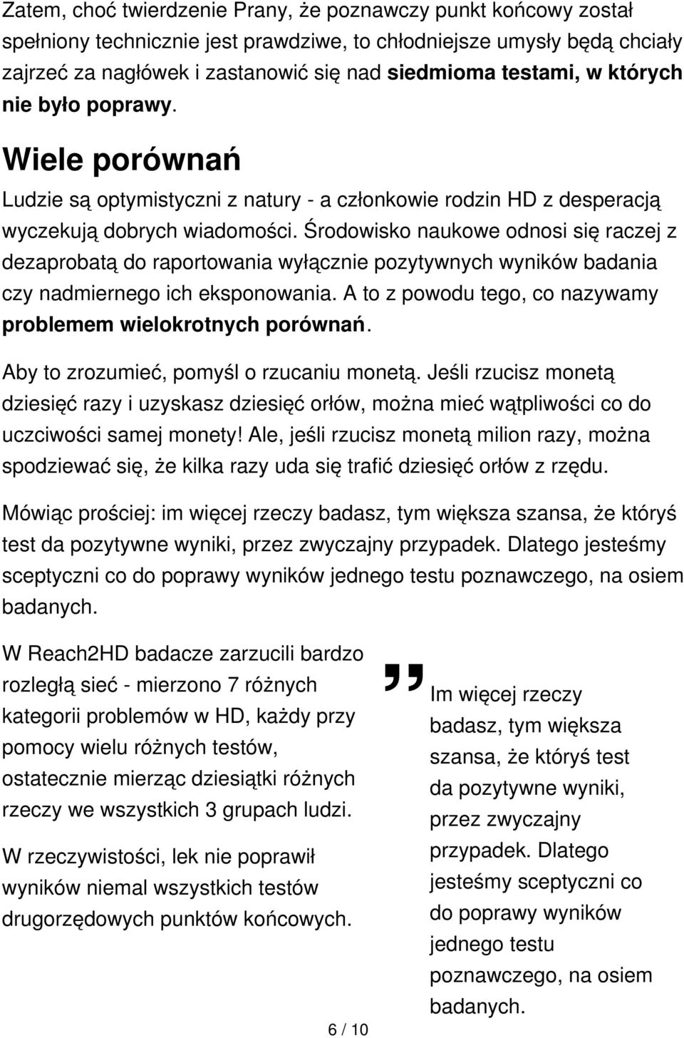 Środowisko naukowe odnosi się raczej z dezaprobatą do raportowania wyłącznie pozytywnych wyników badania czy nadmiernego ich eksponowania.