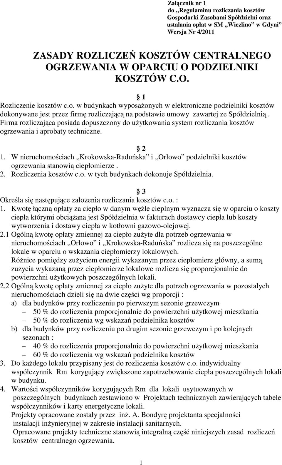 Firma rozliczająca posiada dopuszczony do użytkowania system rozliczania kosztów ogrzewania i aprobaty techniczne. 2 1.