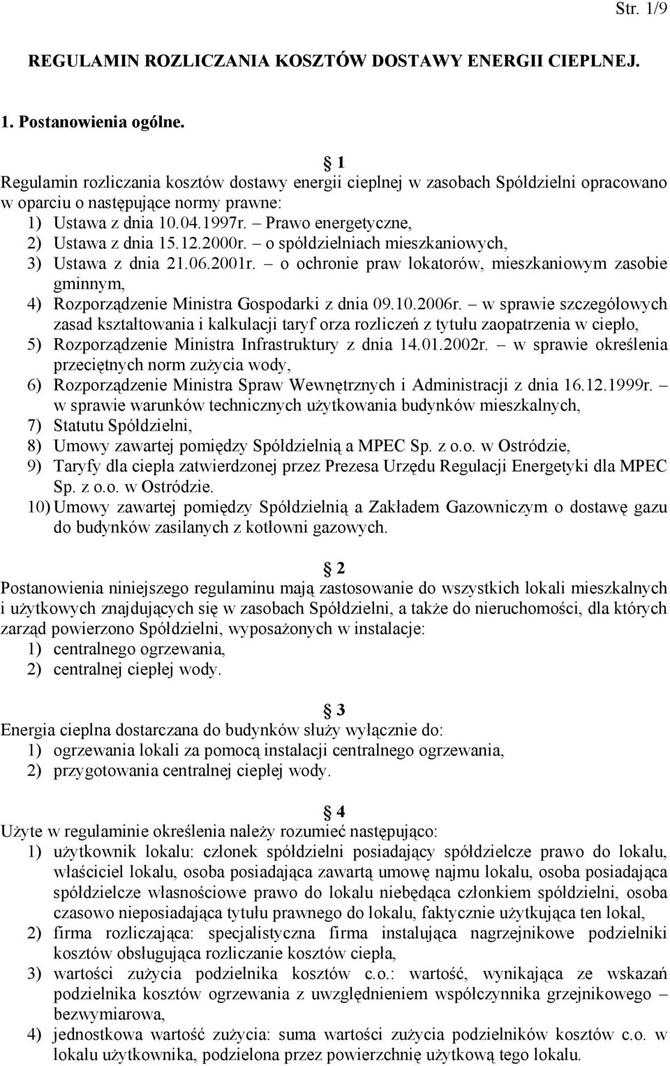 12.2000r. o spółdzielniach mieszkaniowych, 3) Ustawa z dnia 21.06.2001r. o ochronie praw lokatorów, mieszkaniowym zasobie gminnym, 4) Rozporządzenie Ministra Gospodarki z dnia 09.10.2006r.