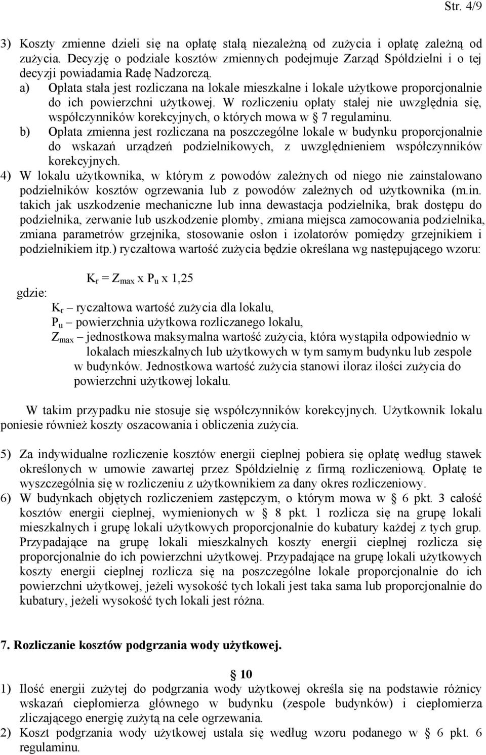 a) Opłata stała jest rozliczana na lokale mieszkalne i lokale użytkowe proporcjonalnie do ich powierzchni użytkowej.