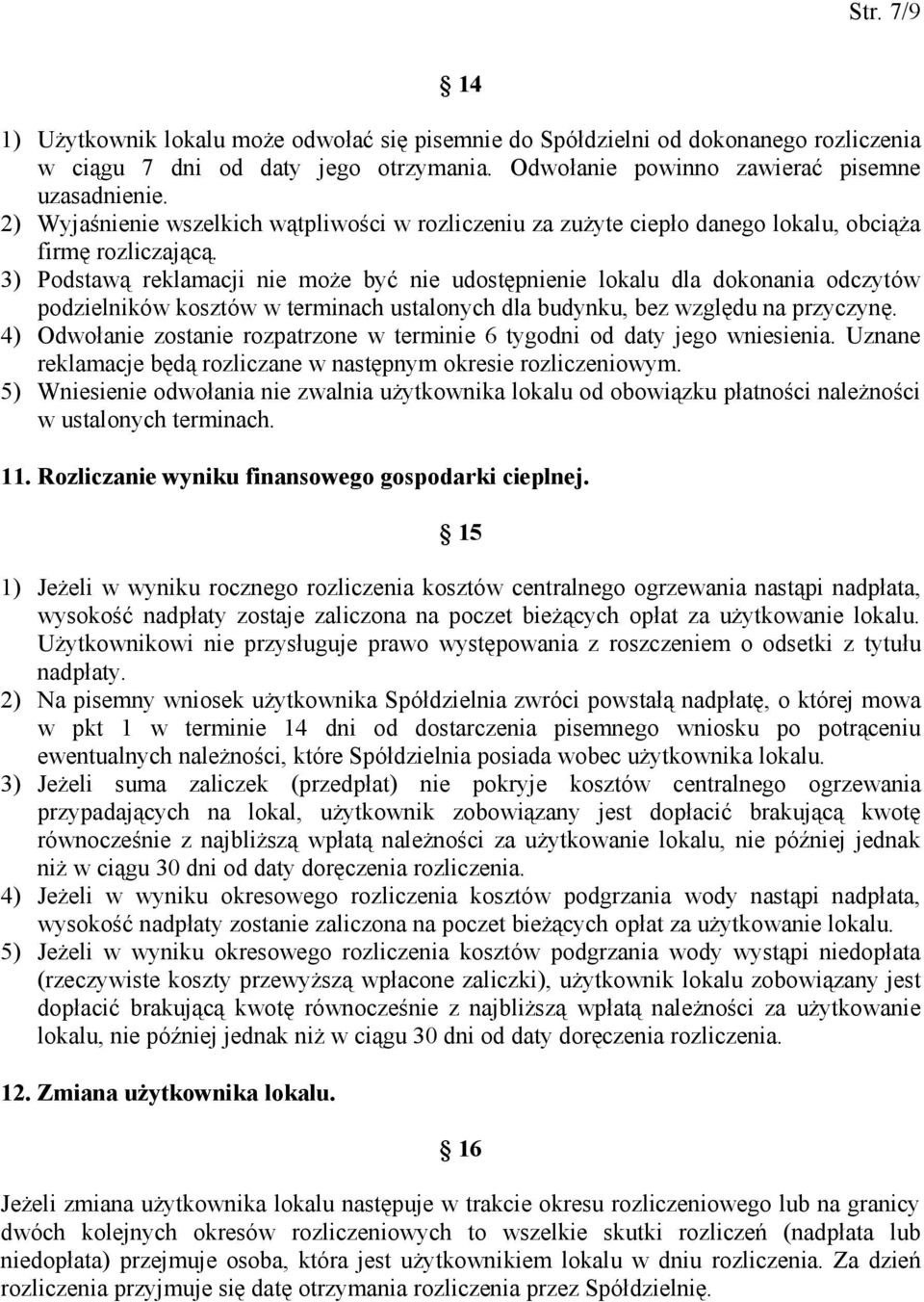 3) Podstawą reklamacji nie może być nie udostępnienie lokalu dla dokonania odczytów podzielników kosztów w terminach ustalonych dla budynku, bez względu na przyczynę.