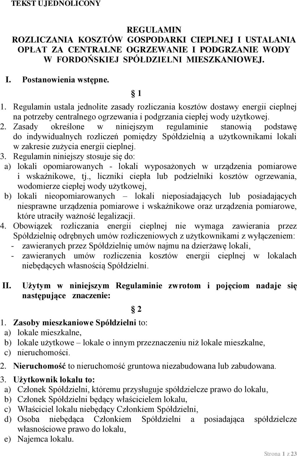 Zasady określone w niniejszym regulaminie stanowią podstawę do indywidualnych rozliczeń pomiędzy Spółdzielnią a użytkownikami lokali w zakresie zużycia energii cieplnej. 3.