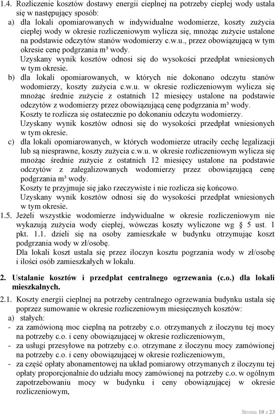 Uzyskany wynik kosztów odnosi się do wysokości przedpłat wniesionych w tym okresie. b) dla lokali opomiarowanych, w których nie dokonano odczytu 