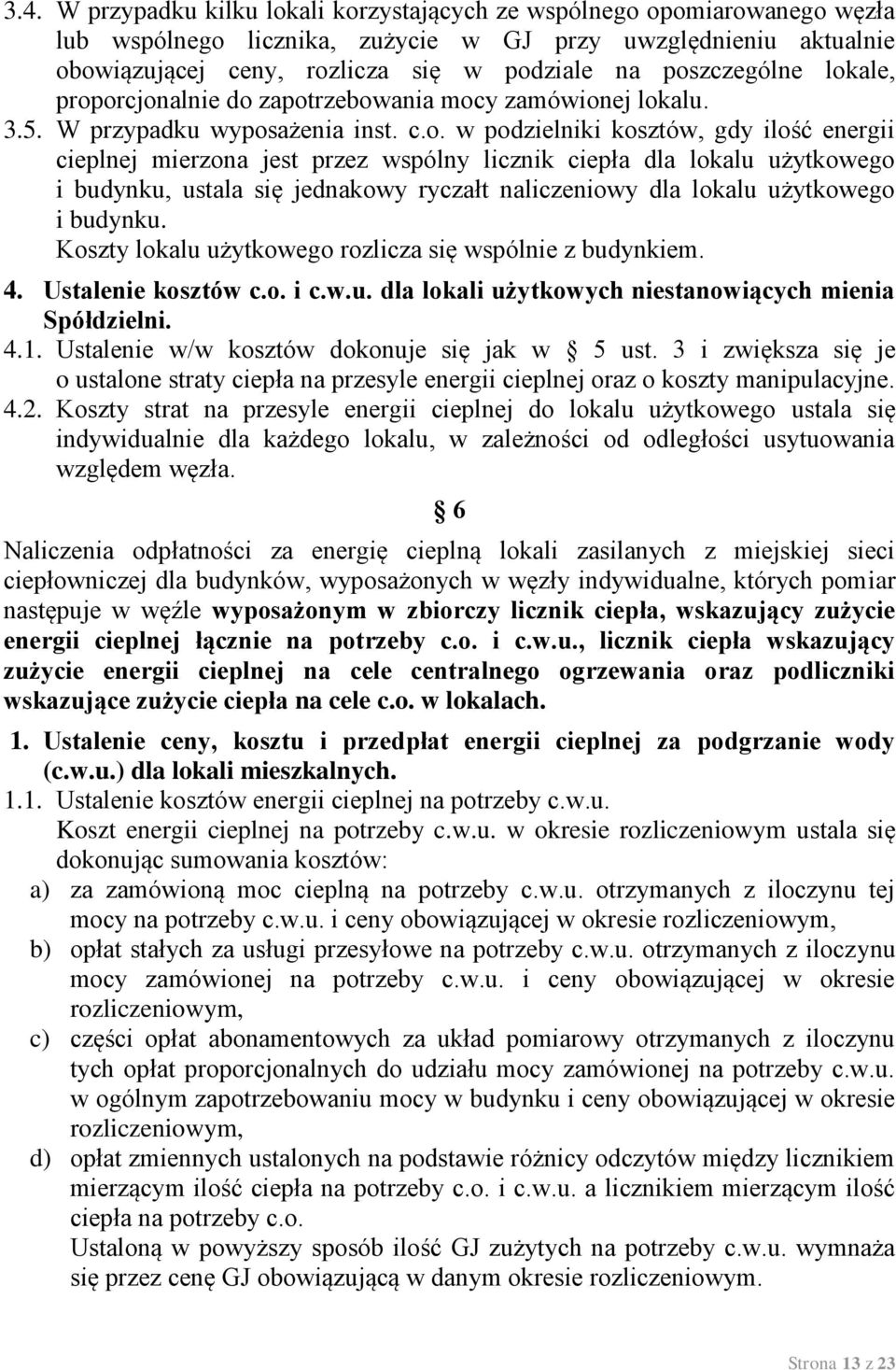 licznik ciepła dla lokalu użytkowego i budynku, ustala się jednakowy ryczałt naliczeniowy dla lokalu użytkowego i budynku. Koszty lokalu użytkowego rozlicza się wspólnie z budynkiem. 4.