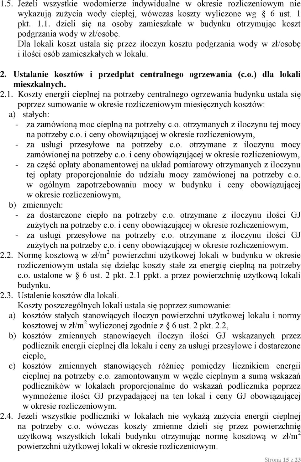 2.1. Koszty energii cieplnej na potrzeby centralnego ogrzewania budynku ustala się poprzez sumowanie w okresie rozliczeniowym miesięcznych kosztów: a) stałych: - za zamówioną moc cieplną na potrzeby