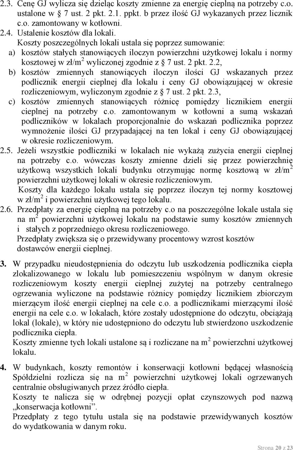 Koszty poszczególnych lokali ustala się poprzez sumowanie: a) kosztów stałych stanowiących iloczyn powierzchni użytkowej lokalu i normy kosztowej w zł/m 2 