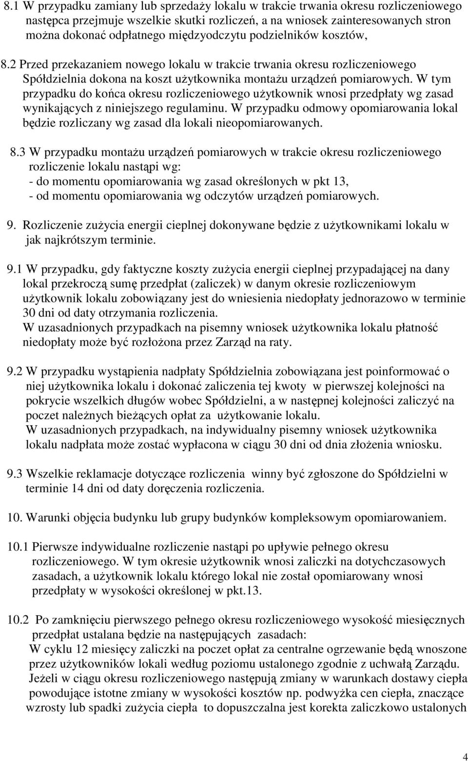 W tym przypadku do końca okresu rozliczeniowego użytkownik wnosi przedpłaty wg zasad wynikających z niniejszego regulaminu.