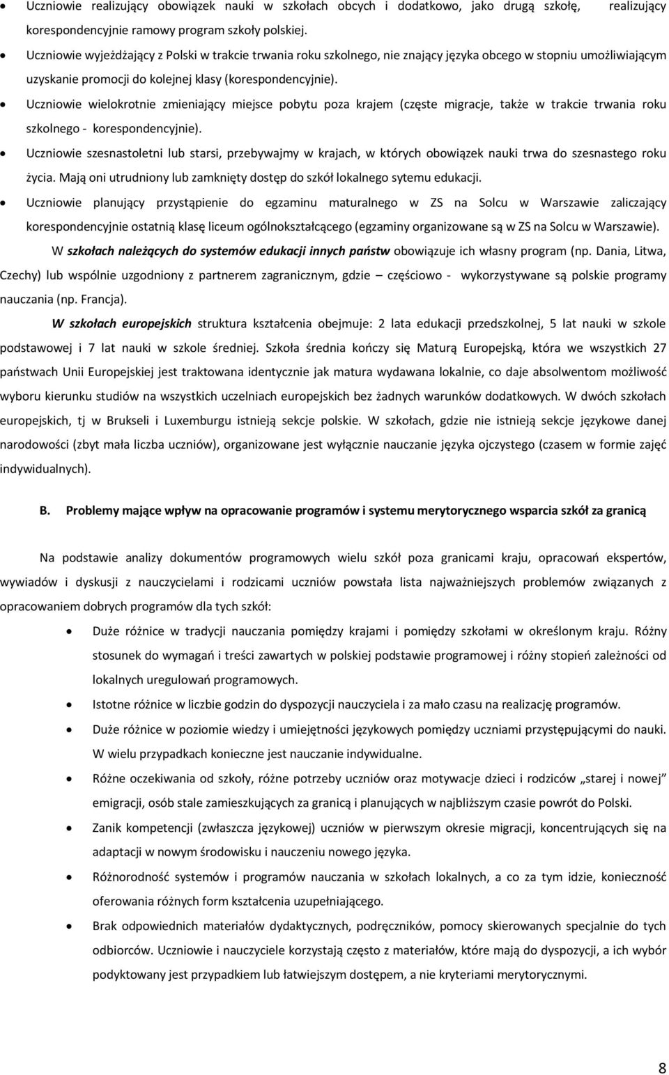 Uczniowie wielokrotnie zmieniający miejsce pobytu poza krajem (częste migracje, także w trakcie trwania roku szkolnego - korespondencyjnie).