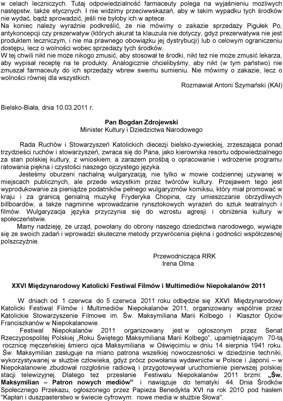 Na koniec należy wyraźnie podkreślić, że nie mówimy o zakazie sprzedaży Pigułek Po, antykoncepcji czy prezerwatyw (których akurat ta klauzula nie dotyczy, gdyż prezerwatywa nie jest produktem