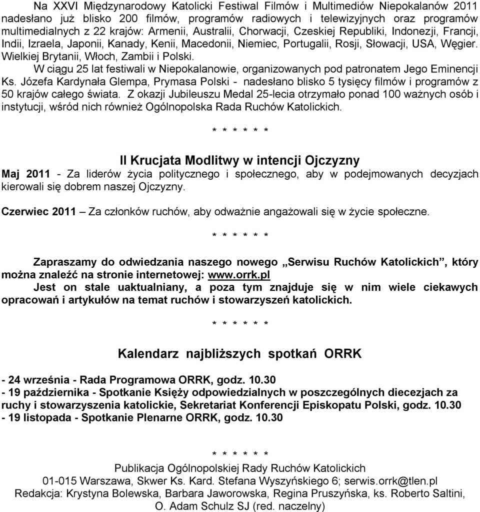 Wielkiej Brytanii, Włoch, Zambii i Polski. W ciągu 25 lat festiwali w Niepokalanowie, organizowanych pod patronatem Jego Eminencji Ks.