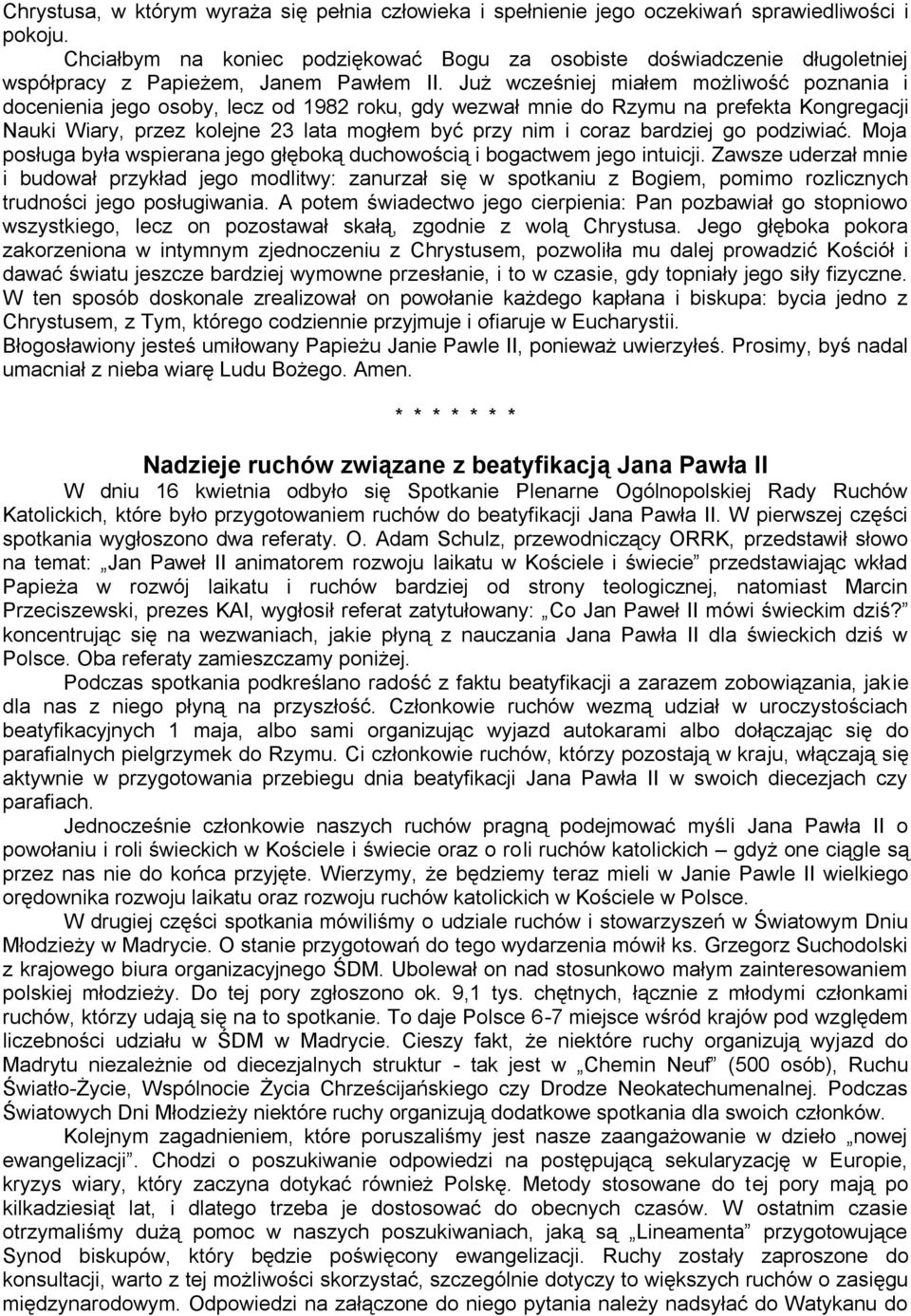 Już wcześniej miałem możliwość poznania i docenienia jego osoby, lecz od 1982 roku, gdy wezwał mnie do Rzymu na prefekta Kongregacji Nauki Wiary, przez kolejne 23 lata mogłem być przy nim i coraz