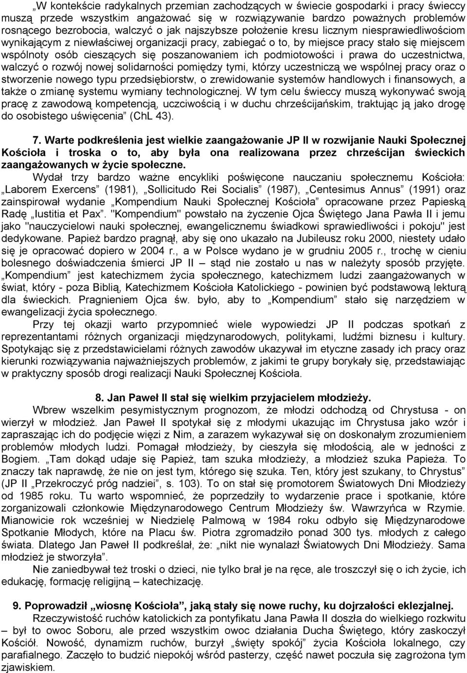 ich podmiotowości i prawa do uczestnictwa, walczyć o rozwój nowej solidarności pomiędzy tymi, którzy uczestniczą we wspólnej pracy oraz o stworzenie nowego typu przedsiębiorstw, o zrewidowanie