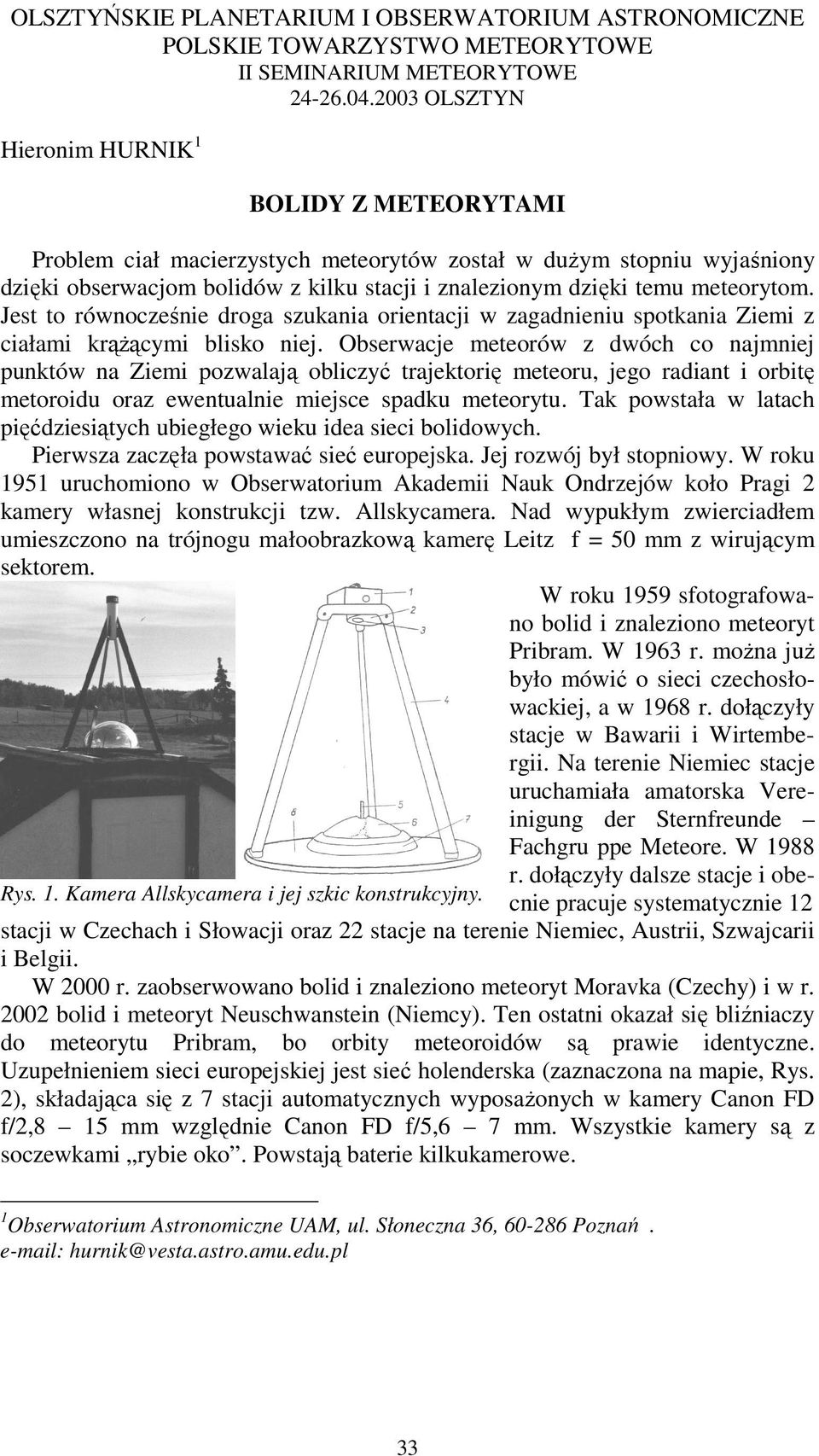 meteorytom. Jest to równocześnie droga szukania orientacji w zagadnieniu spotkania Ziemi z ciałami krąŝącymi blisko niej.