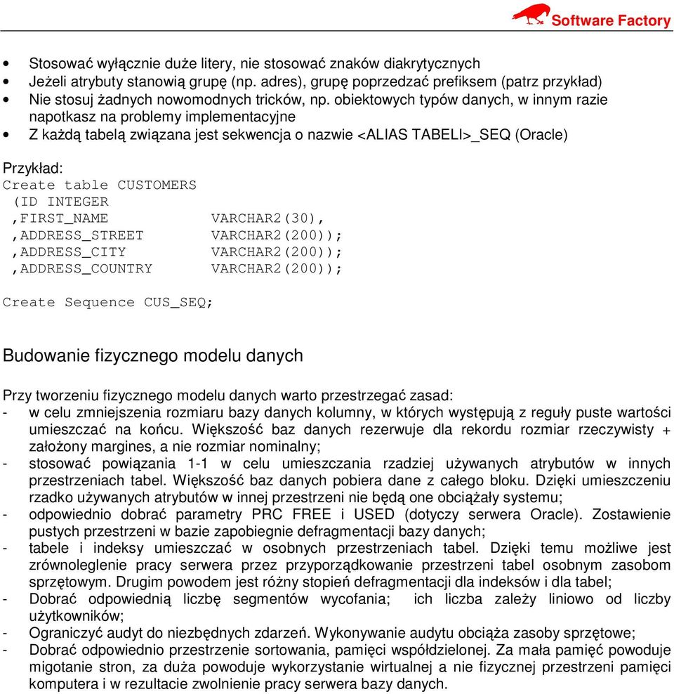 INTEGER,FIRST_NAME,ADDRESS_STREET,ADDRESS_CITY,ADDRESS_COUNTRY VARCHAR2(30), VARCHAR2(200)); VARCHAR2(200)); VARCHAR2(200)); Create Sequence CUS_SEQ; Budowanie fizycznego modelu danych Przy tworzeniu