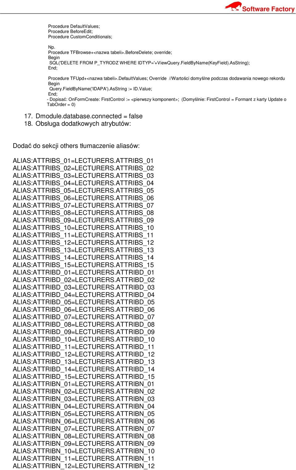 Value; - Dopisać: OnFormCreate: FirstControl := <pierwszy komponent>; (Domyślnie: FirstControl = Formant z karty Update o TabOrder = 0) 17. Dmodule.database.connected = false 18.