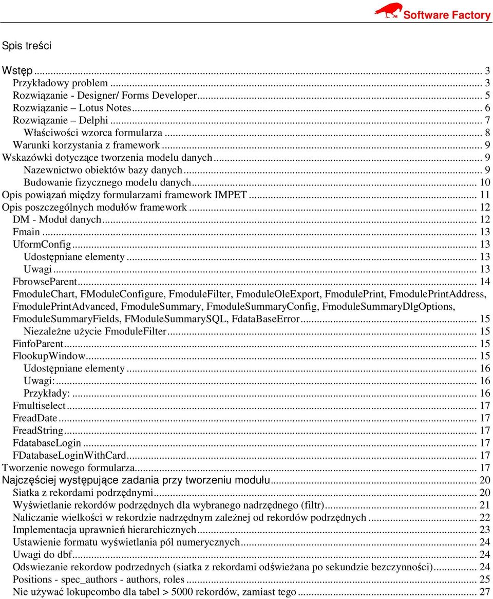 .. 10 Opis powiązań między formularzami framework IMPET... 11 Opis poszczególnych modułów framework... 12 DM - Moduł danych... 12 Fmain... 13 UformConfig... 13 Udostępniane elementy... 13 Uwagi.