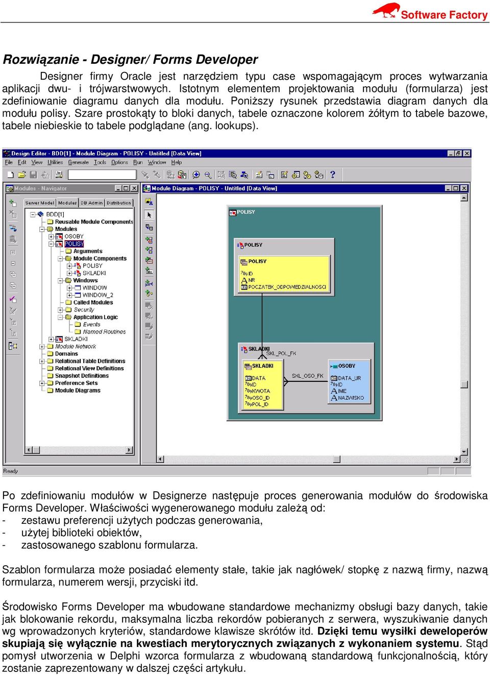 Szare prostokąty to bloki danych, tabele oznaczone kolorem żółtym to tabele bazowe, tabele niebieskie to tabele podglądane (ang. lookups).