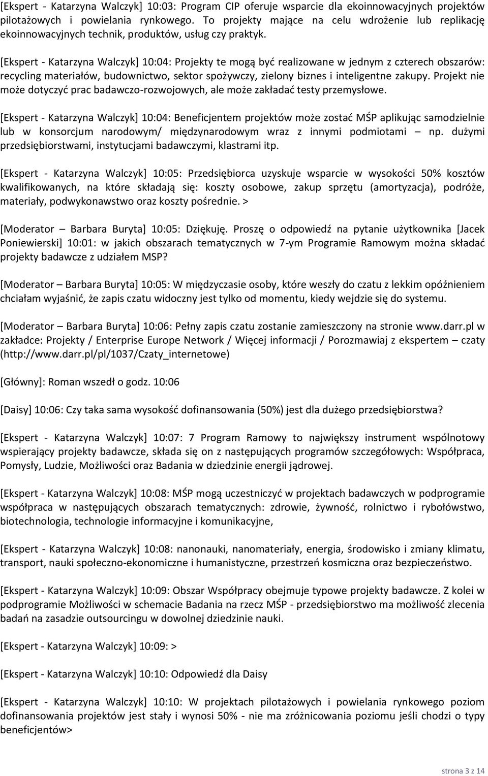 [Ekspert - Katarzyna Walczyk] 10:04: Projekty te mogą byd realizowane w jednym z czterech obszarów: recycling materiałów, budownictwo, sektor spożywczy, zielony biznes i inteligentne zakupy.