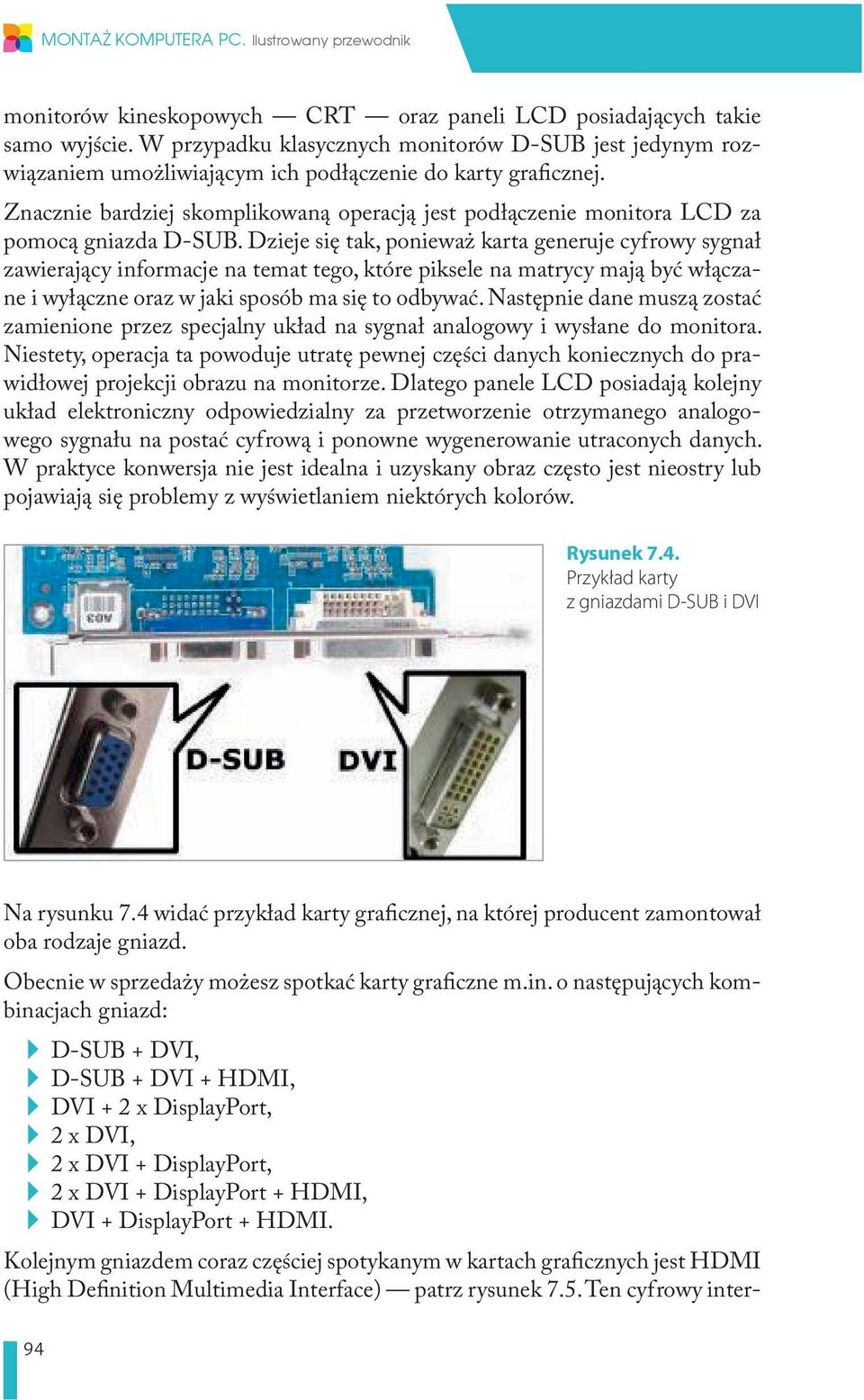 Znacznie bardziej skomplikowaną operacją jest podłączenie monitora LCD za pomocą gniazda D-SUB.