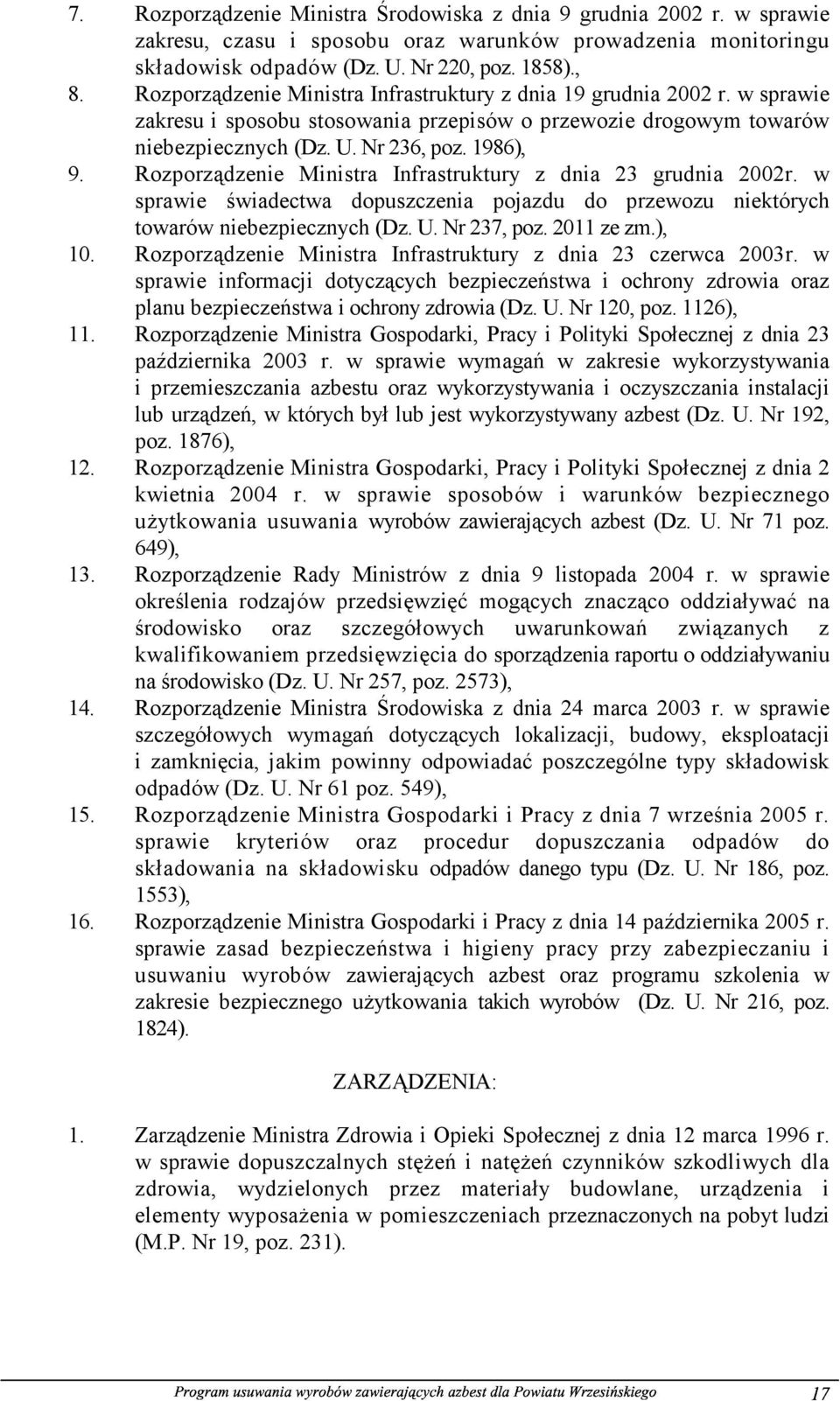 Rozporządzenie Ministra Infrastruktury z dnia 23 grudnia 2002r. w sprawie świadectwa dopuszczenia pojazdu do przewozu niektórych towarów niebezpiecznych (Dz. U. Nr 237, poz. 2011 ze zm.), 10.