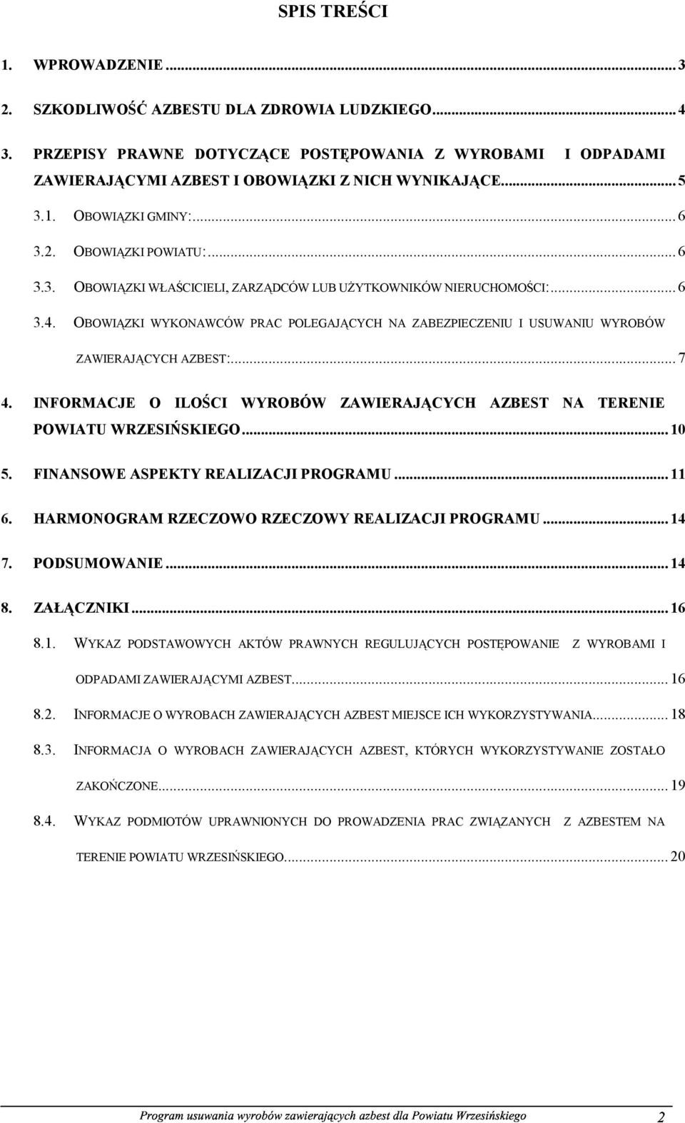 OBOWIĄZKI WYKONAWCÓW PRAC POLEGAJĄCYCH NA ZABEZPIECZENIU I USUWANIU WYROBÓW ZAWIERAJĄCYCH AZBEST:... 7 4. INFORMACJE O ILOŚCI WYROBÓW ZAWIERAJĄCYCH AZBEST NA TERENIE POWIATU WRZESIŃSKIEGO... 10 5.