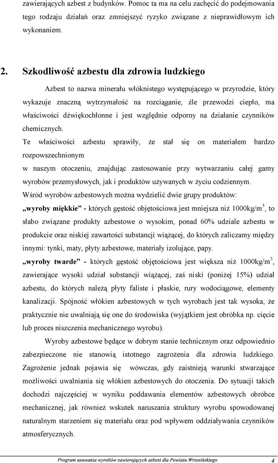 dźwiękochłonne i jest względnie odporny na działanie czynników chemicznych.