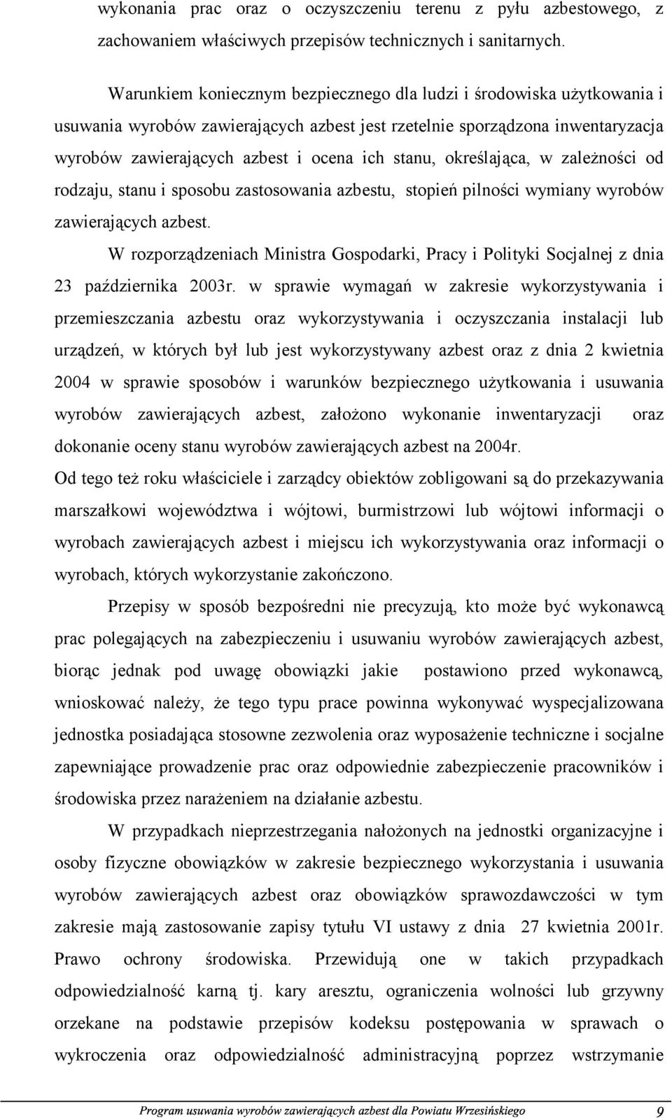 określająca, w zależności od rodzaju, stanu i sposobu zastosowania azbestu, stopień pilności wymiany wyrobów zawierających azbest.