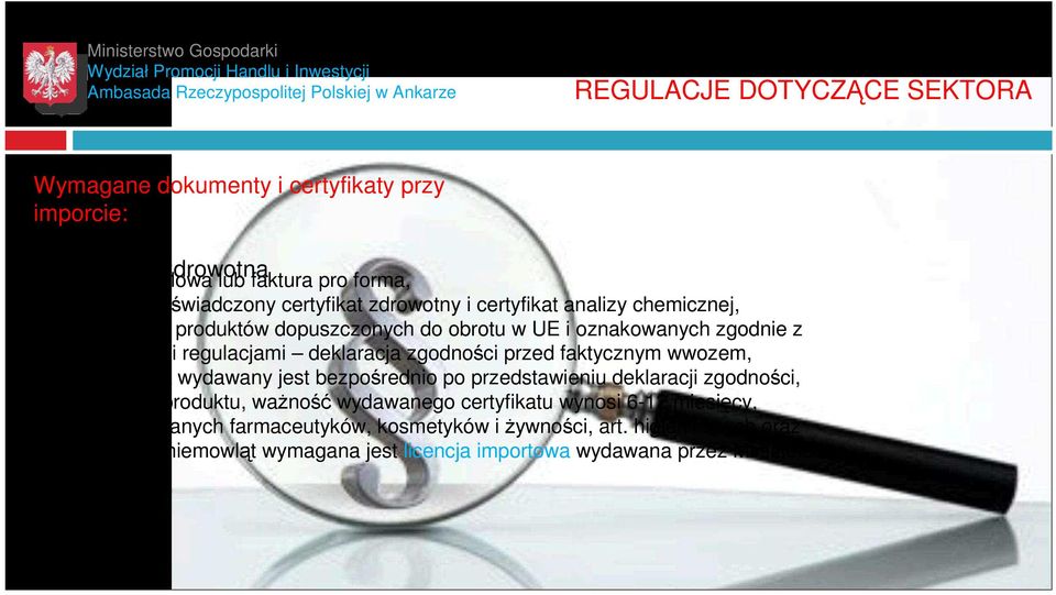 faktycznym wwozem, Certyfikat MZ wydawany jest bezpośrednio po przedstawieniu deklaracji zgodności, ZaleŜnie od produktu, waŝność wydawanego certyfikatu wynosi 6-12