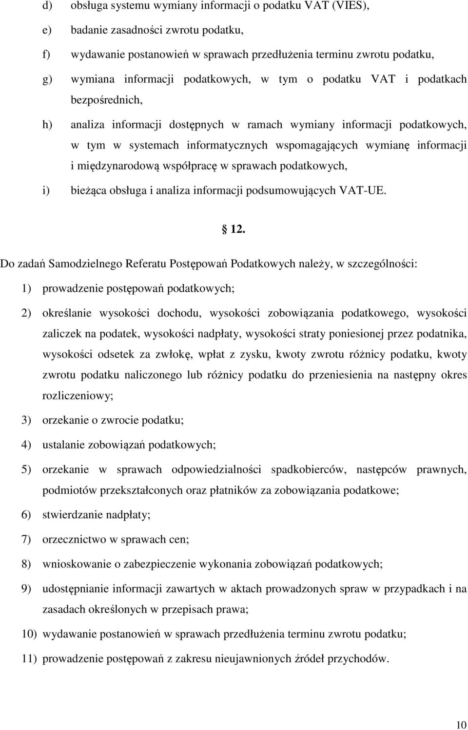 informacji i międzynarodową współpracę w sprawach podatkowych, i) bieżąca obsługa i analiza informacji podsumowujących VAT-UE. 12.