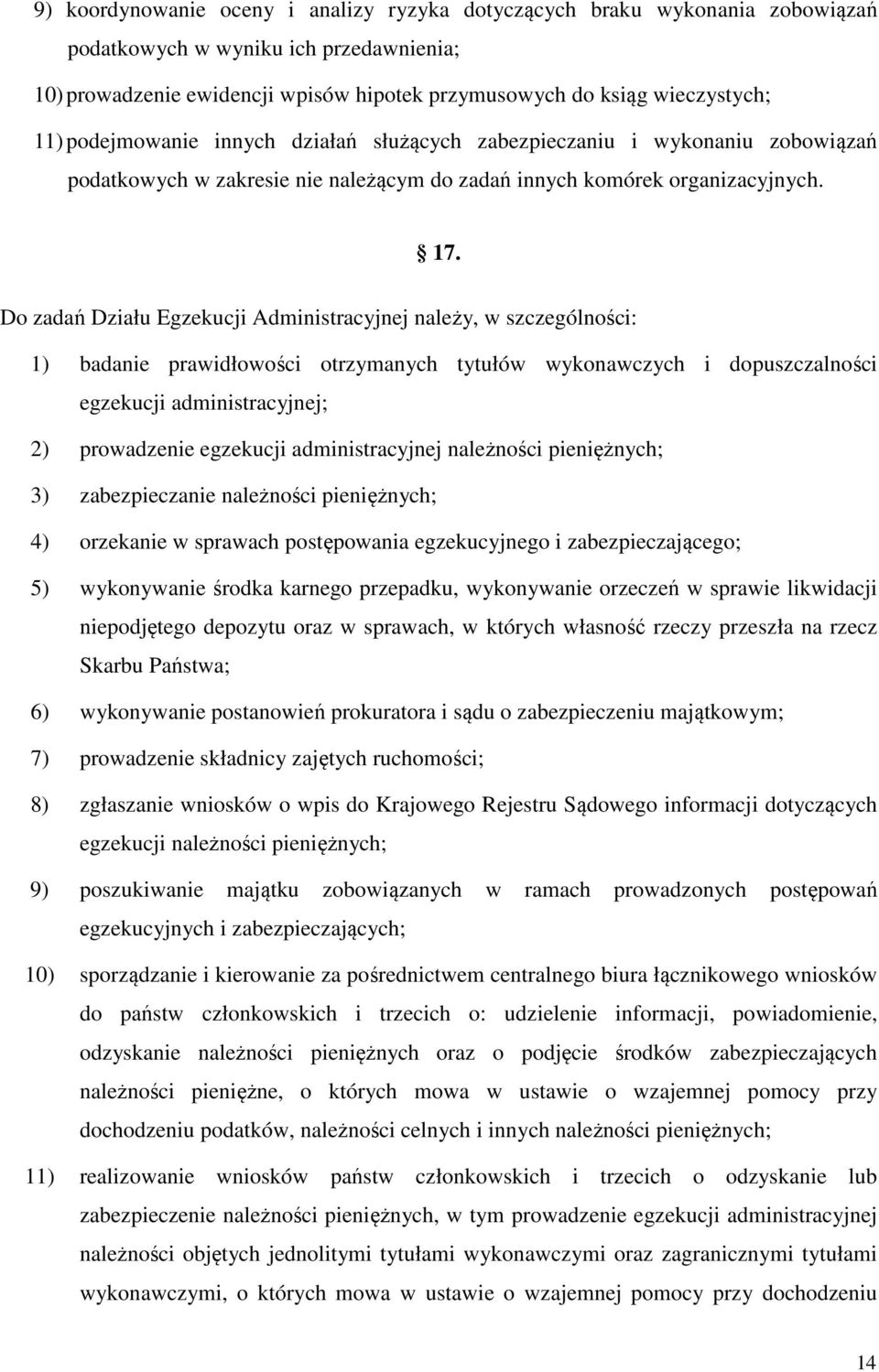 Do zadań Działu Egzekucji Administracyjnej należy, w szczególności: 1) badanie prawidłowości otrzymanych tytułów wykonawczych i dopuszczalności egzekucji administracyjnej; 2) prowadzenie egzekucji