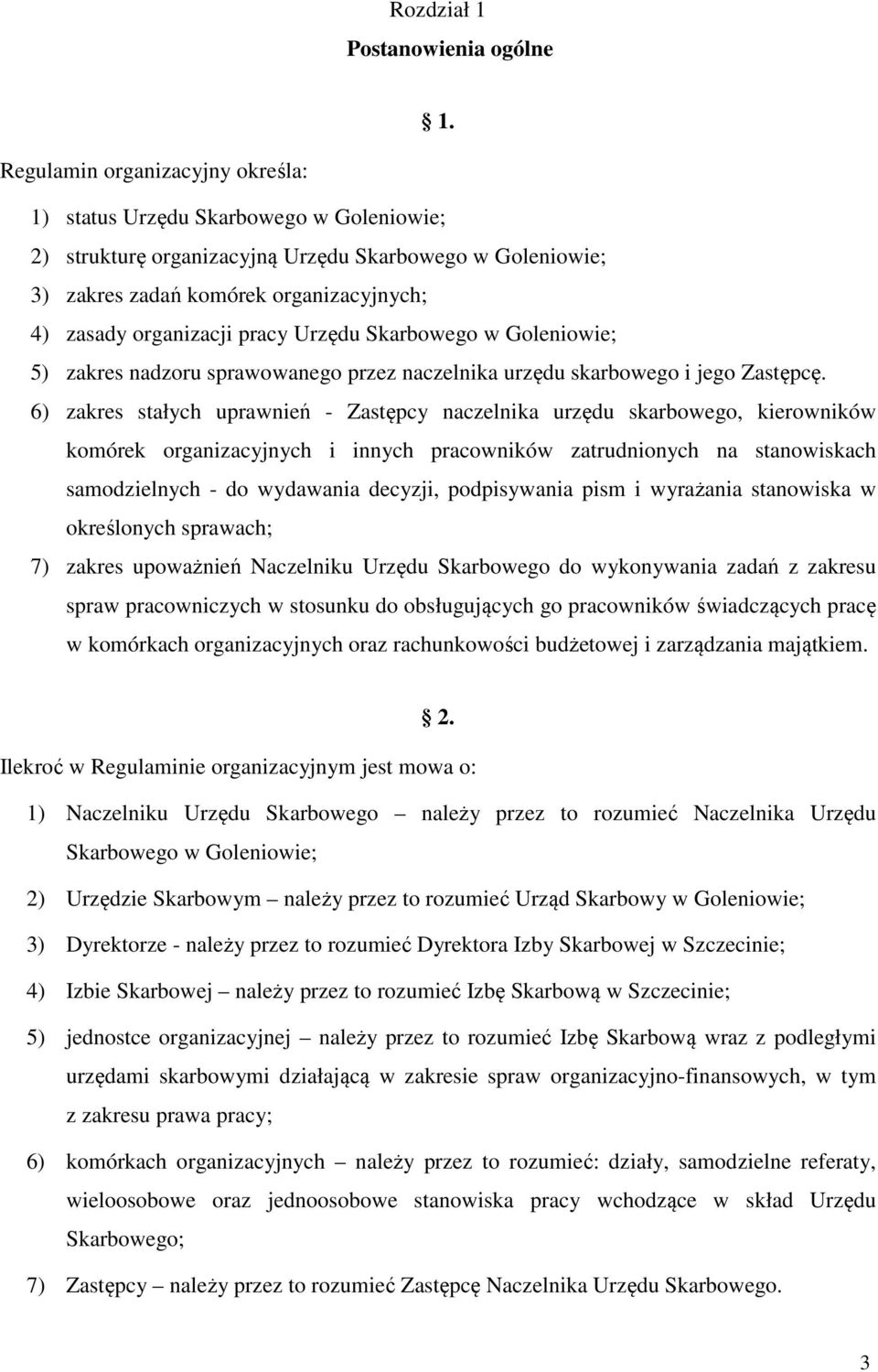 pracy Urzędu Skarbowego w Goleniowie; 5) zakres nadzoru sprawowanego przez naczelnika urzędu skarbowego i jego Zastępcę.