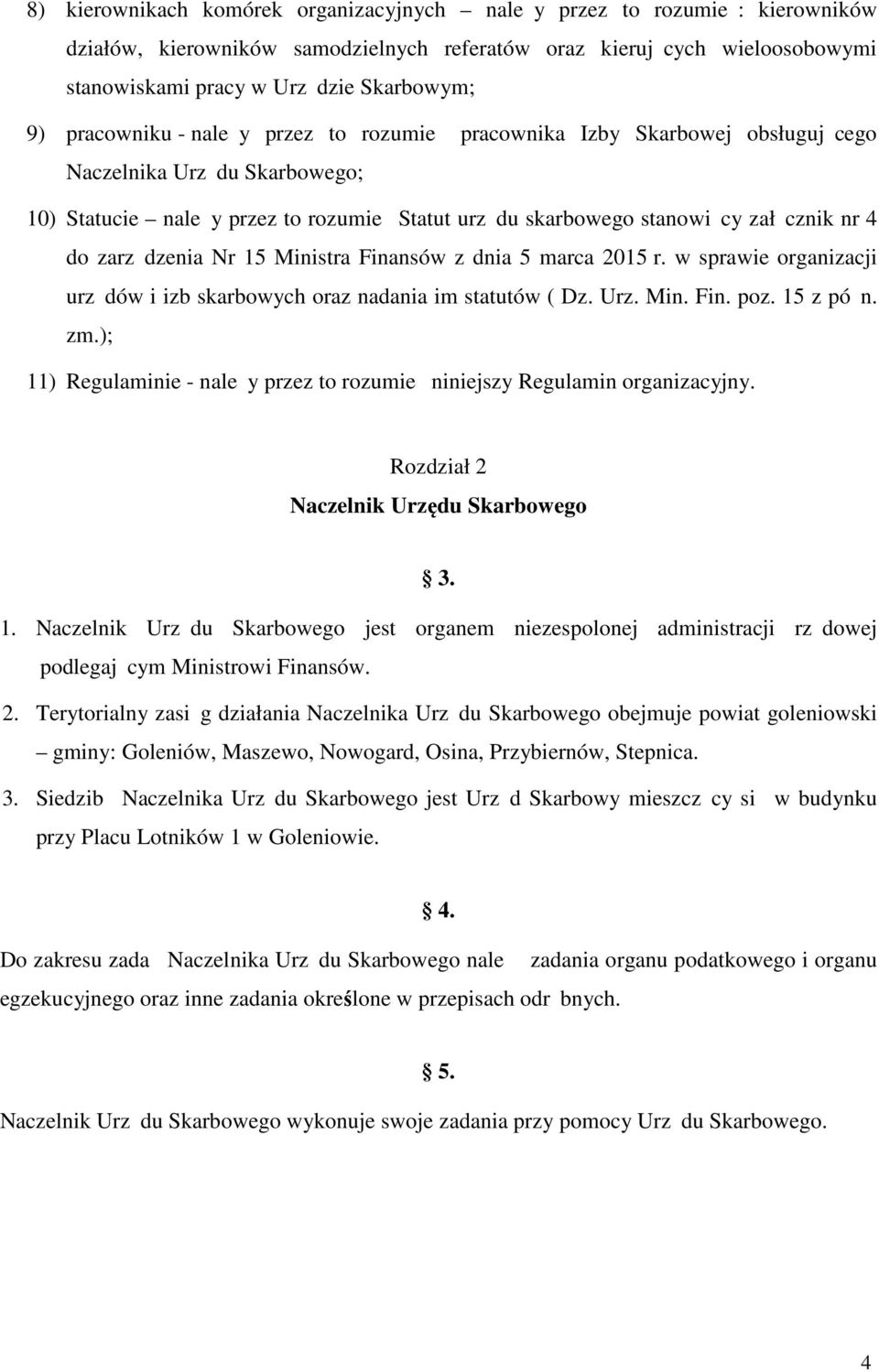 cznik nr 4 do zarzą dzenia Nr 15 Ministra Finansów z dnia 5 marca 2015 r. w sprawie organizacji urzę dów i izb skarbowych oraz nadania im statutów ( Dz. Urz. Min. Fin. poz. 15 z póź n. zm.