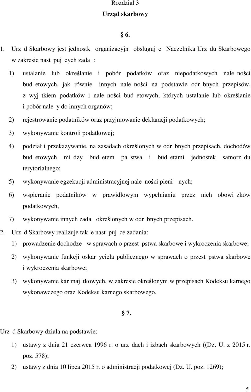 budż etowych, jak również innych należ ności na podstawie odrę bnych przepisów, z wyją tkiem podatków i należ ności budż etowych, których ustalanie lub określanie i pobór należ y do innych organów;