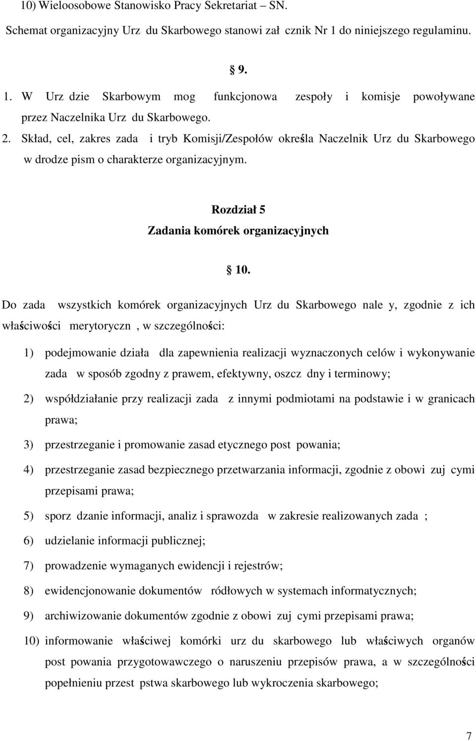 Skład, cel, zakres zadań i tryb Komisji/Zespołów określa Naczelnik Urzę du Skarbowego w drodze pism o charakterze organizacyjnym. Rozdział 5 Zadania komórek organizacyjnych 10.