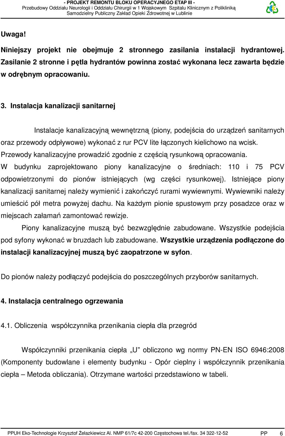 Przewody kanalizacyjne prowadzić zgodnie z częścią rysunkową opracowania.