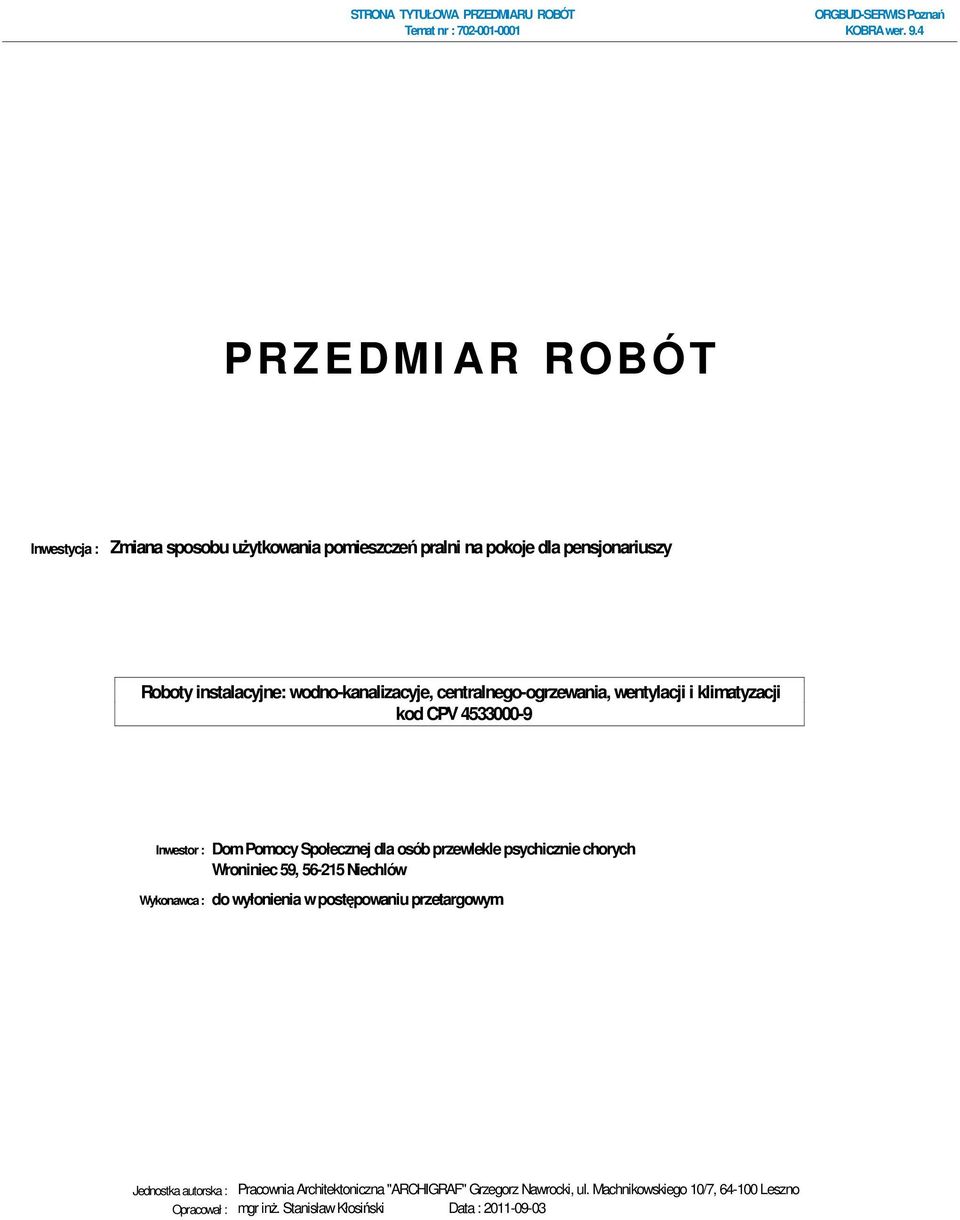 Społecznej dla osób przewlekle psychicznie chorych Wroniniec 59, 56-215 Niechlów Wykonawca : do wyłonienia w postępowaniu przetargowym Jednostka