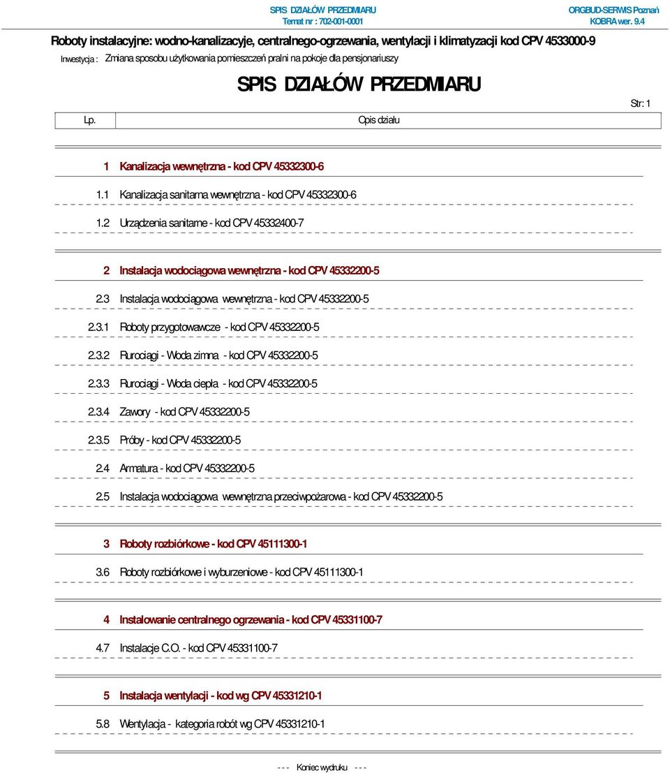 2 Urządzenia sanitarne - kod CPV 45332400-7 2 Instalacja wodociągowa wewnętrzna - kod CPV 45332200-5 2.3 Instalacja wodociągowa wewnętrzna - kod CPV 45332200-5 2.3.1 Roboty przygotowawcze - kod CPV 45332200-5 2.